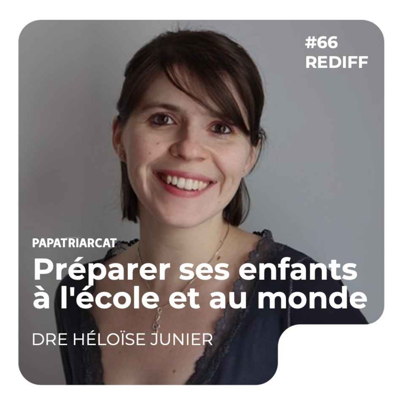 REDIFF #66 - Préparer ses enfants à l'école et au monde - Dre Héloïse Junier - podcast episode cover