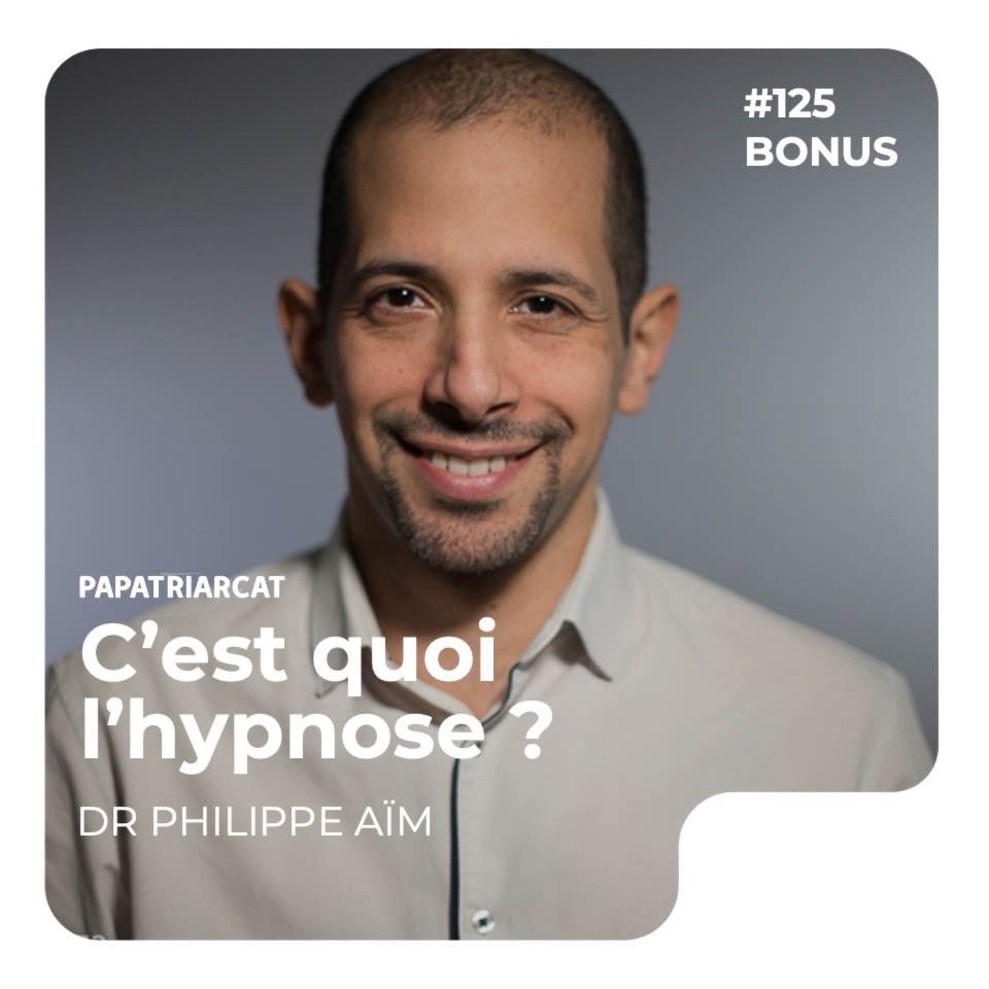 REDIFF BONUS #125 - C'est quoi l'hypnose ? - Dr Philippe Aïm - podcast episode cover