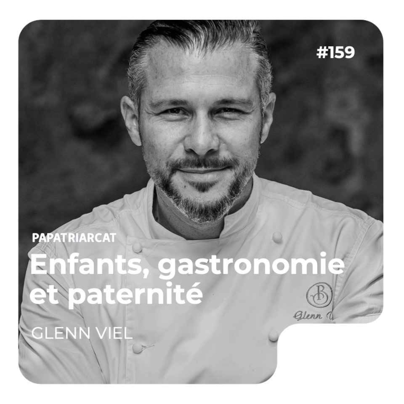 Papatriarcat - #159 - Enfants, gastronomie et paternité - Glenn Viel