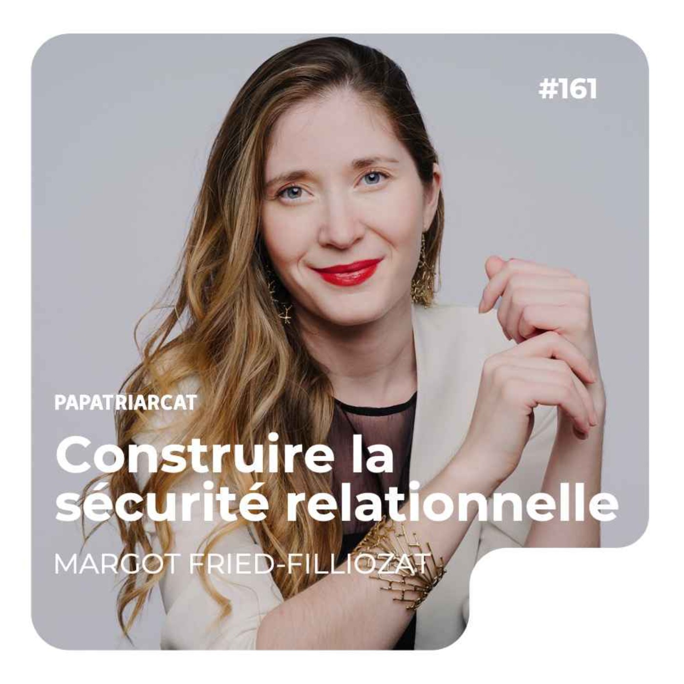 #161 - Construire la sécurité relationnelle - Margot Fried-Filliozat