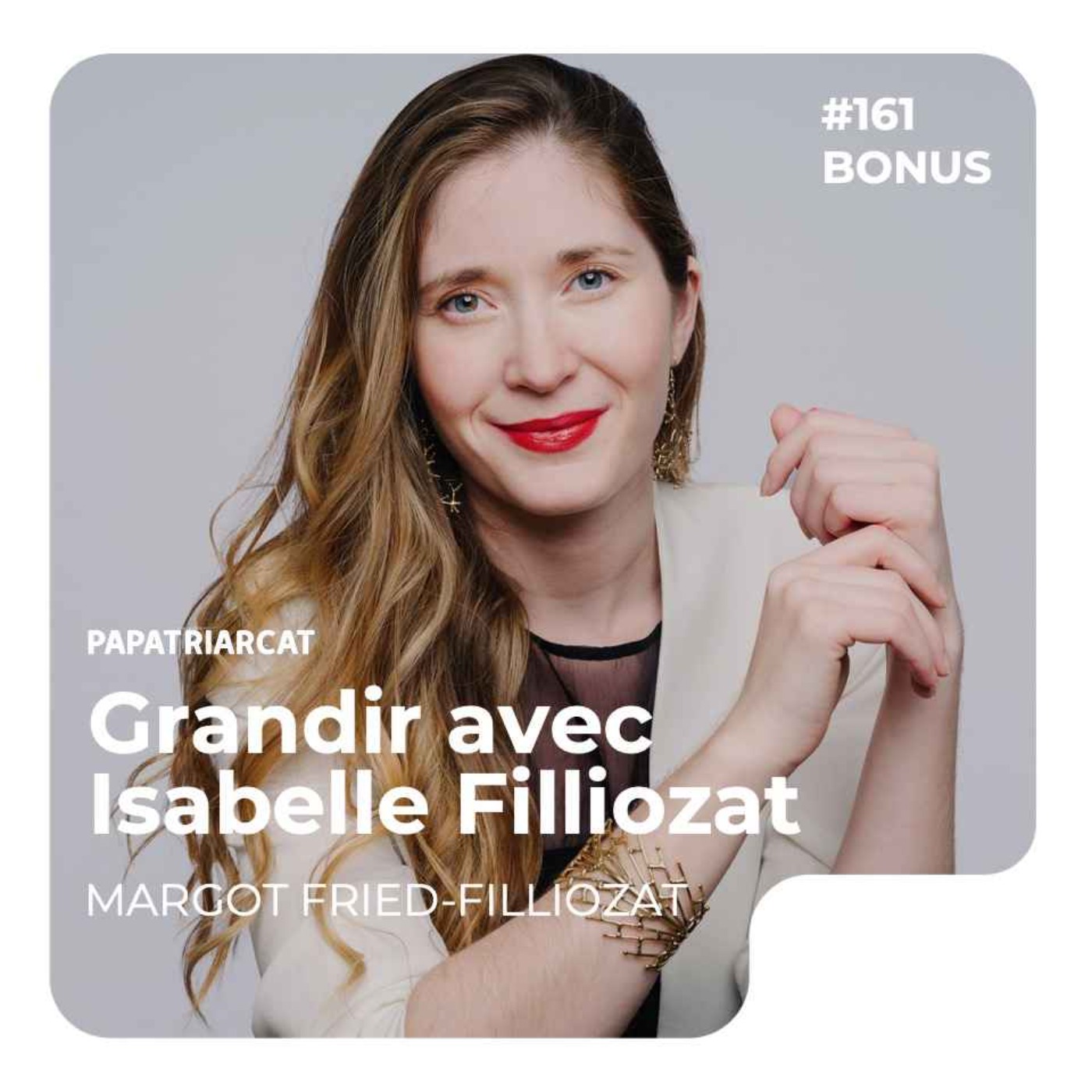 DÉCOUVERTE BONUS #161 - Grandir avec Isabelle Filliozat - Margot Fried-Filliozat