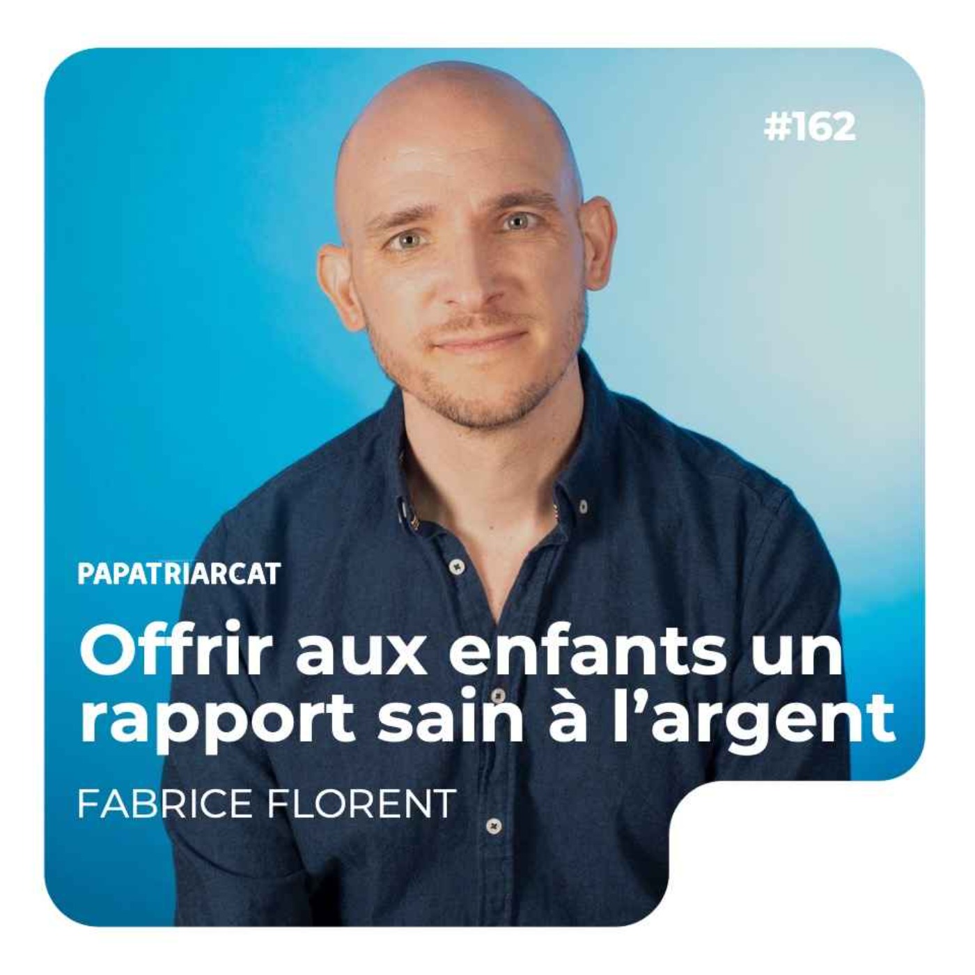 Papatriarcat - #162 - Offrir aux enfants un rapport sain à l'argent - Fabrice Florent