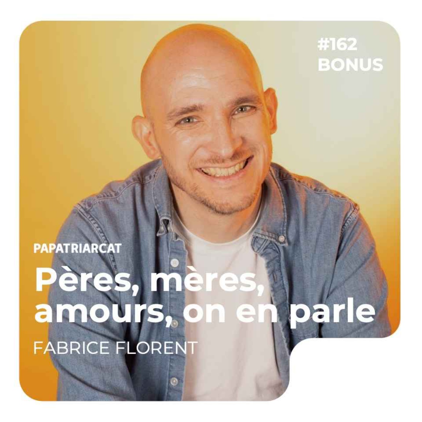 DÉCOUVERTE BONUS #162 - Pères, mères, amours, on en parle - Fabrice Florent