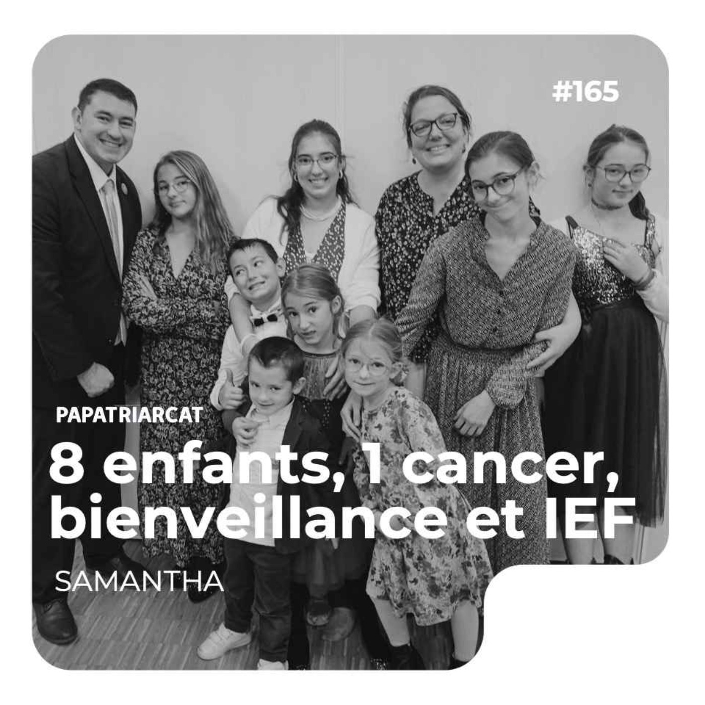 #165 - 8 enfants, 1 cancer, bienveillance et IEF - Samantha - podcast episode cover