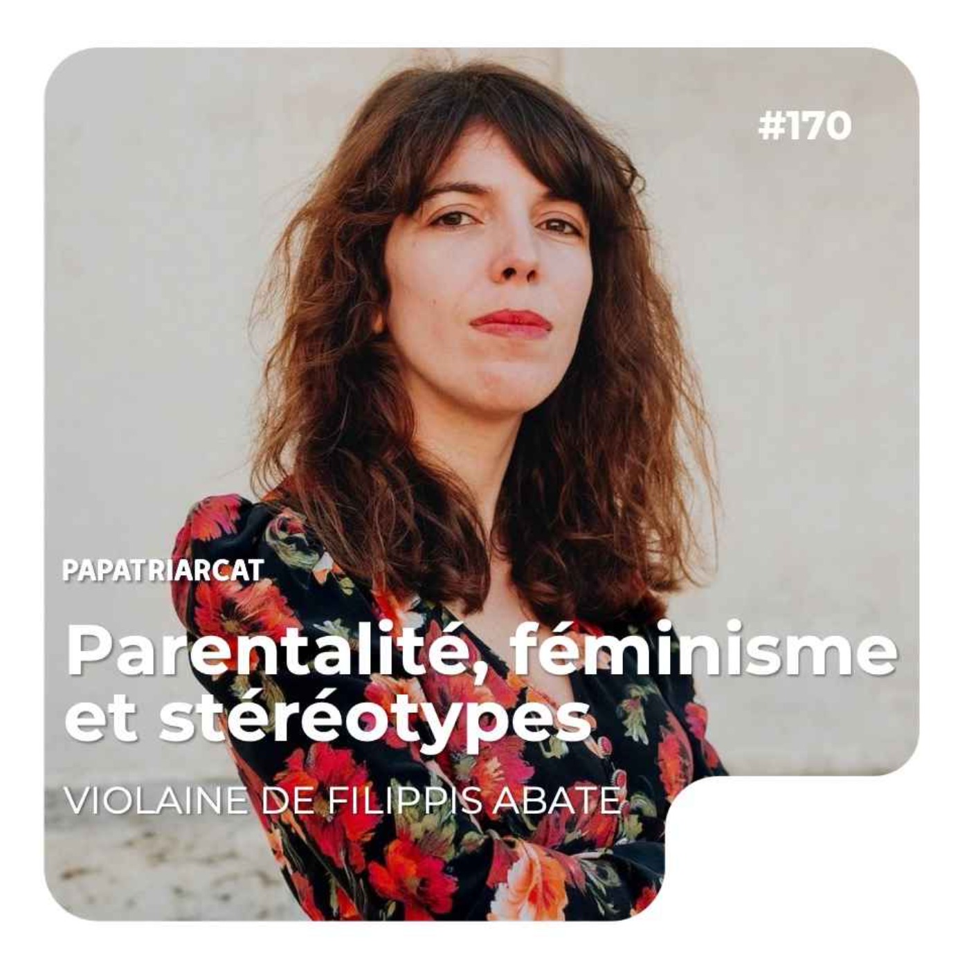 #170 - Parentalité, féminisme et stéréotypes - Violaine de Filippis-Abate