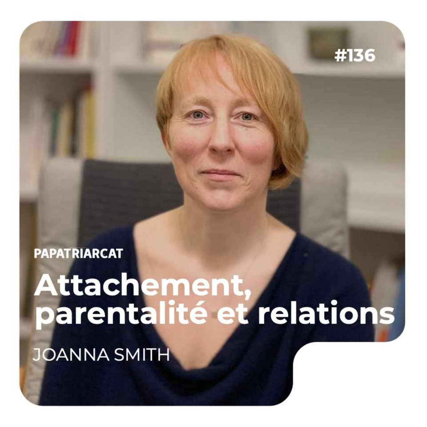 REDIFFUSION #136 - Attachement, parentalité et relations - Joanna Smith