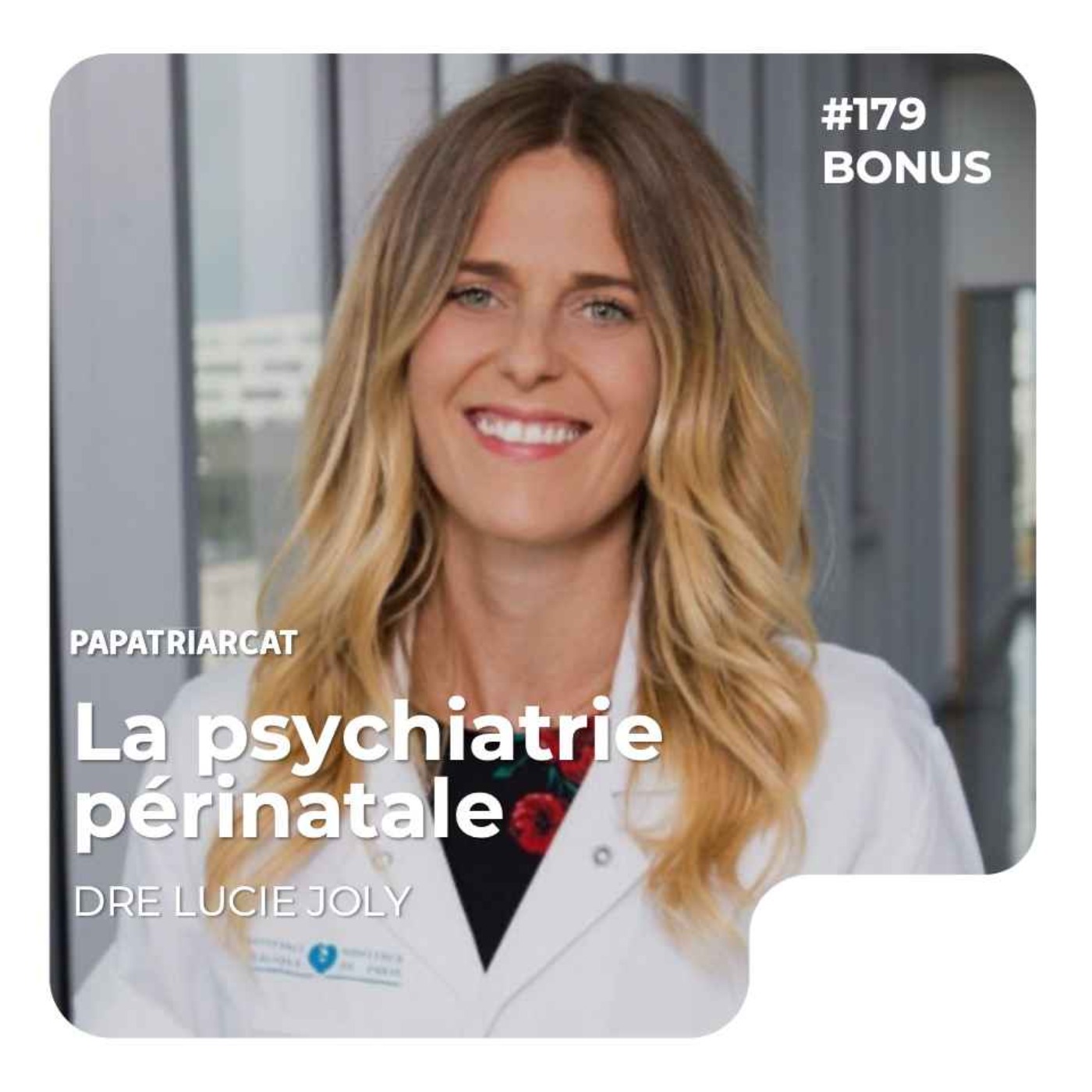 Papatriarcat - DÉCOUVERTE BONUS #179 - La psychiatrie périnatale - Dre Lucie Joly