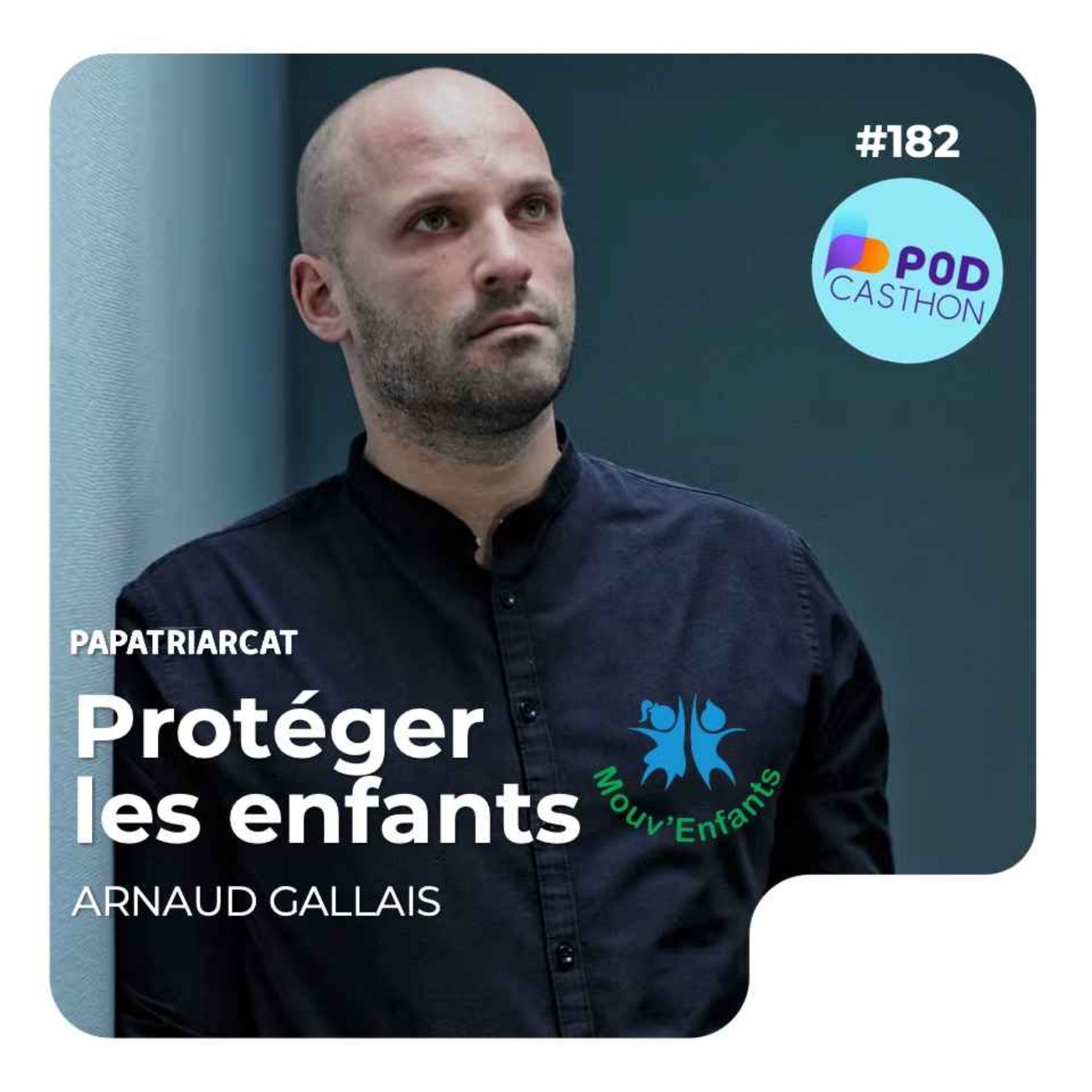 #182 - Protéger les enfants - Arnaud Gallais pour Mouv'Enfants