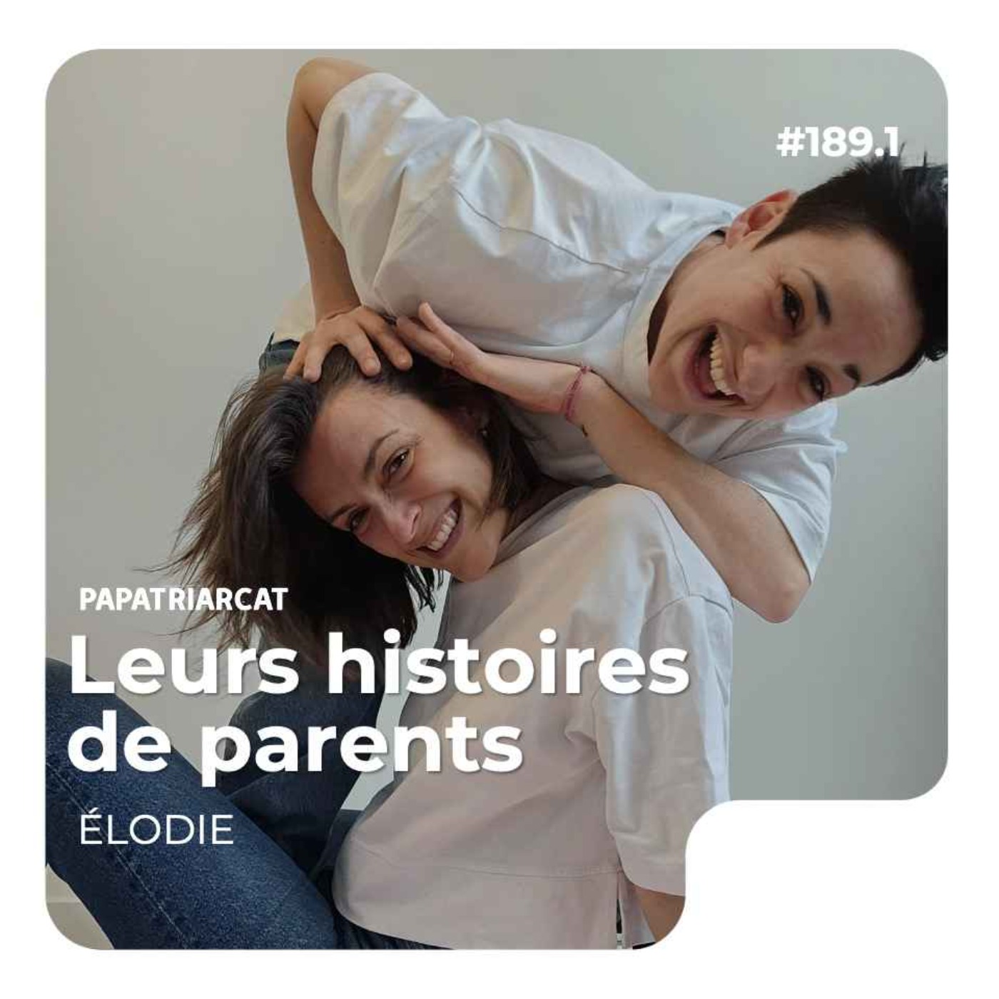 #189.1 - Leurs histoires de parents - Élodie