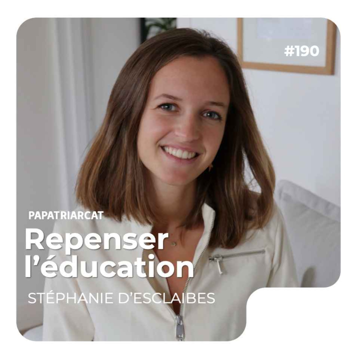 #190 - Repenser l'éducation - Stéphanie D'Esclaibes