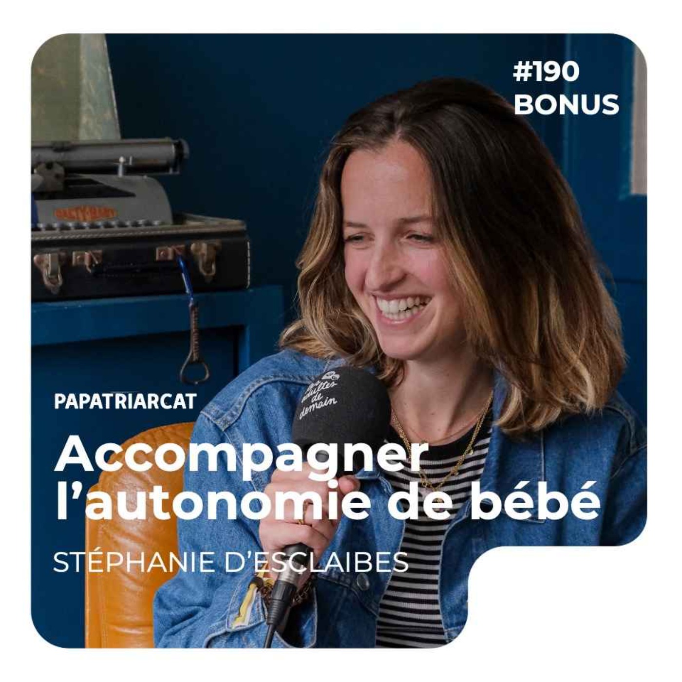 DÉCOUVERTE BONUS #189 - Accompagner l'autonomie de bébé - Stéphanie d'Esclaibes