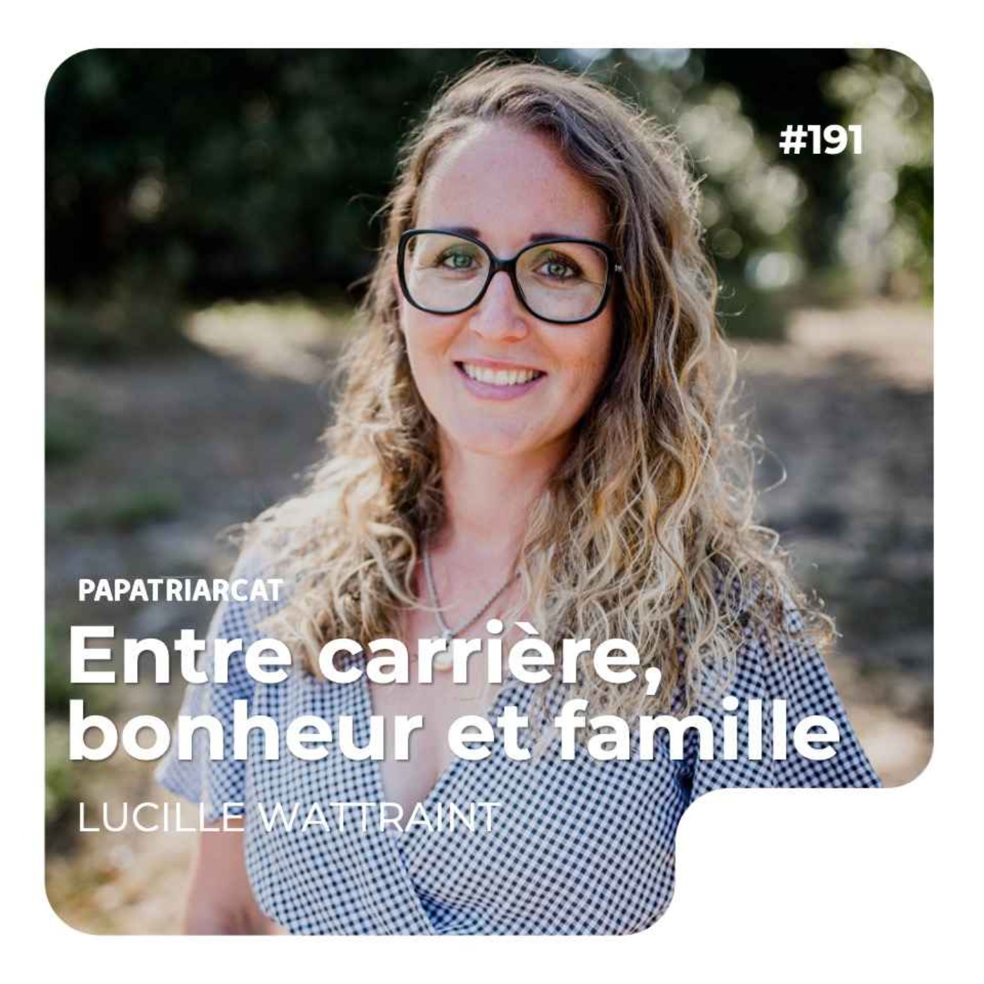 #191 - Entre carrière, bonheur et famille - Lucille Wattraint