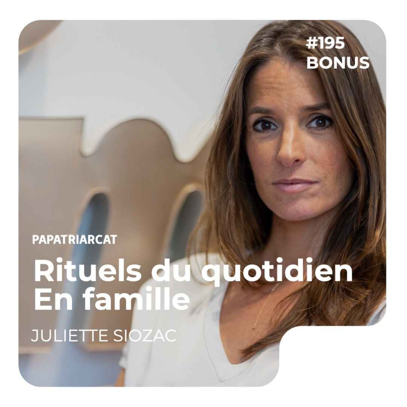 DÉCOUVERTE BONUS #195 - Rituels du quotidien en famille - Juliette Siozac