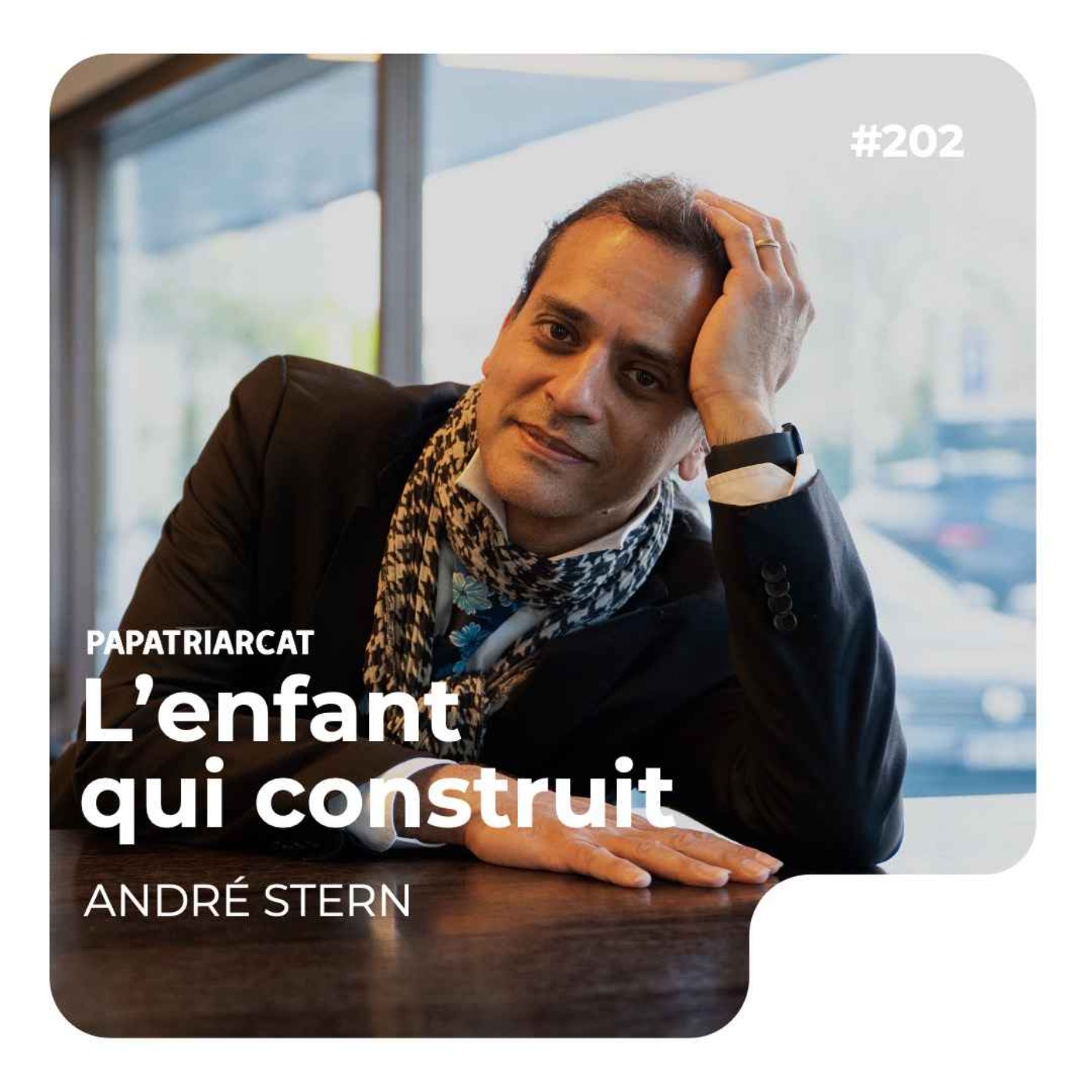 #202 - L'enfant qui construit - André Stern