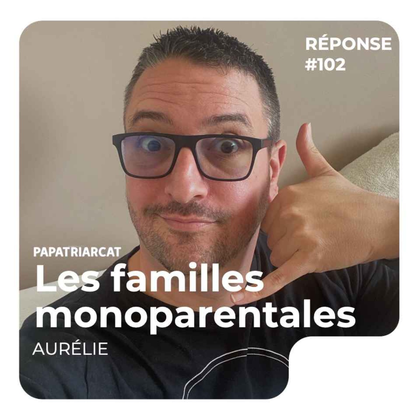 Papatriarcat - REPONSE #101 - Les familles monoparentales - Aurélie
