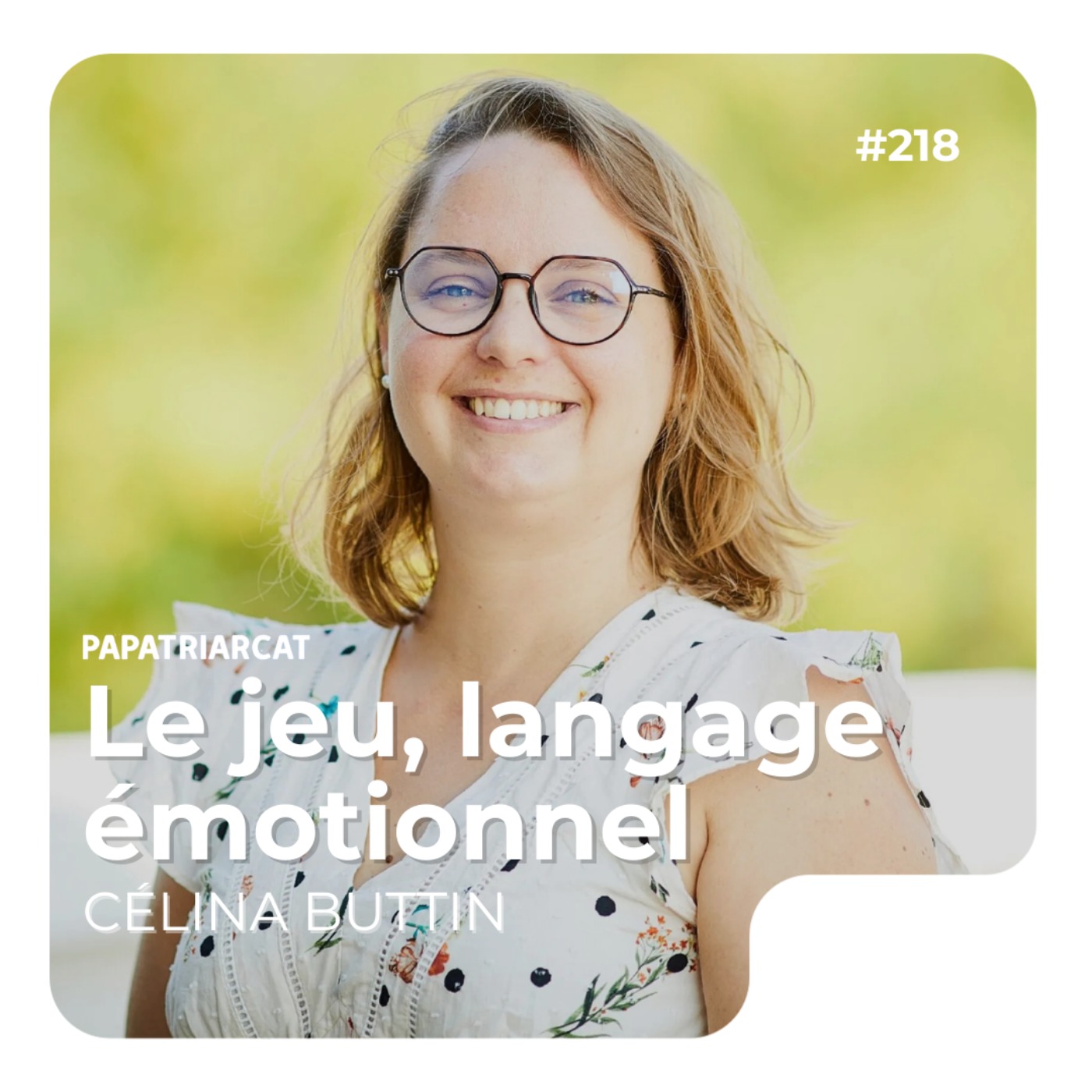 Papatriarcat - #218 - Le jeu, langage émotionnel - Célina Buttin Papatriarcat - #218 - Le jeu, langage émotionnel - Célina Buttin
