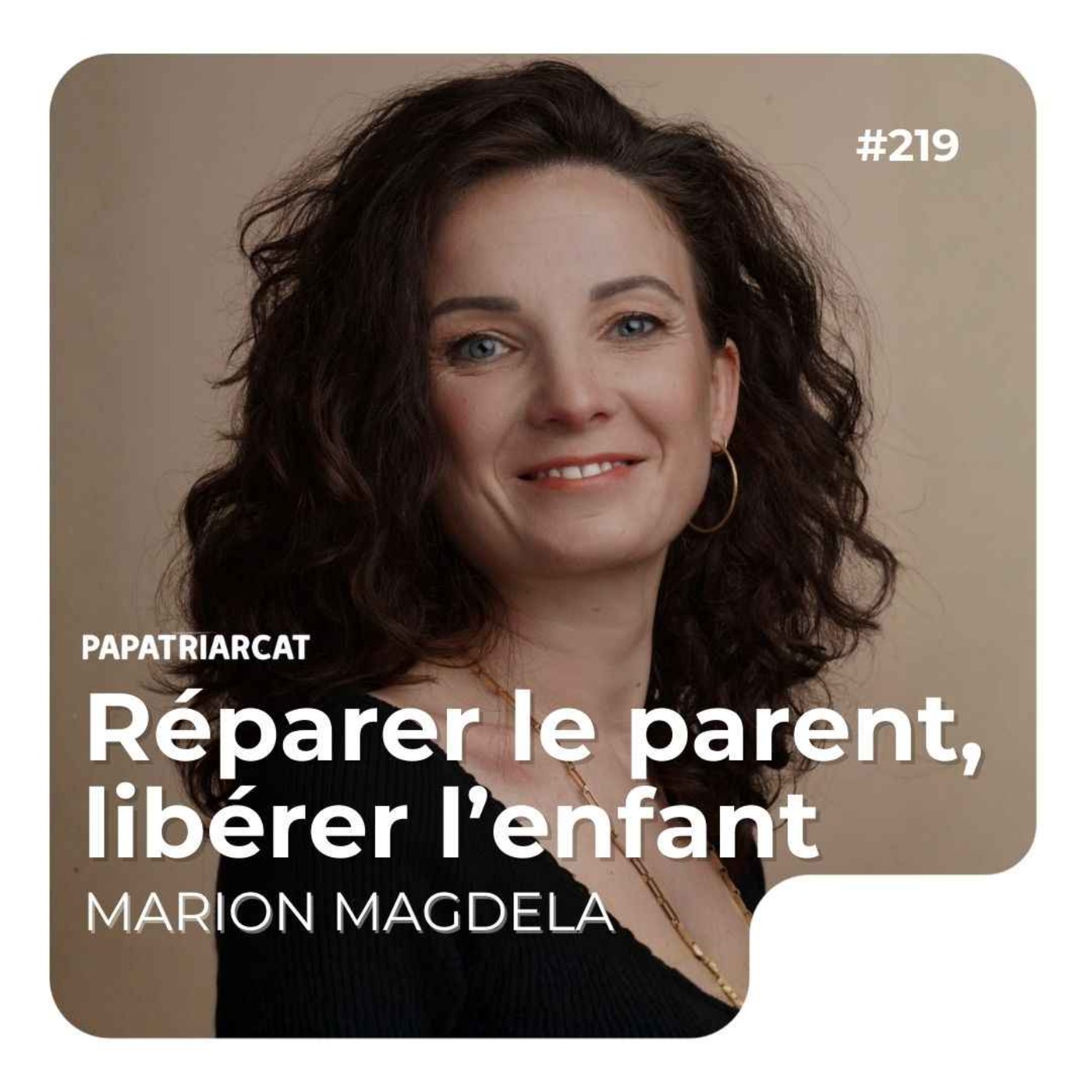 #219 - Réparer le parent, libérer l'enfant - Marion Magdela