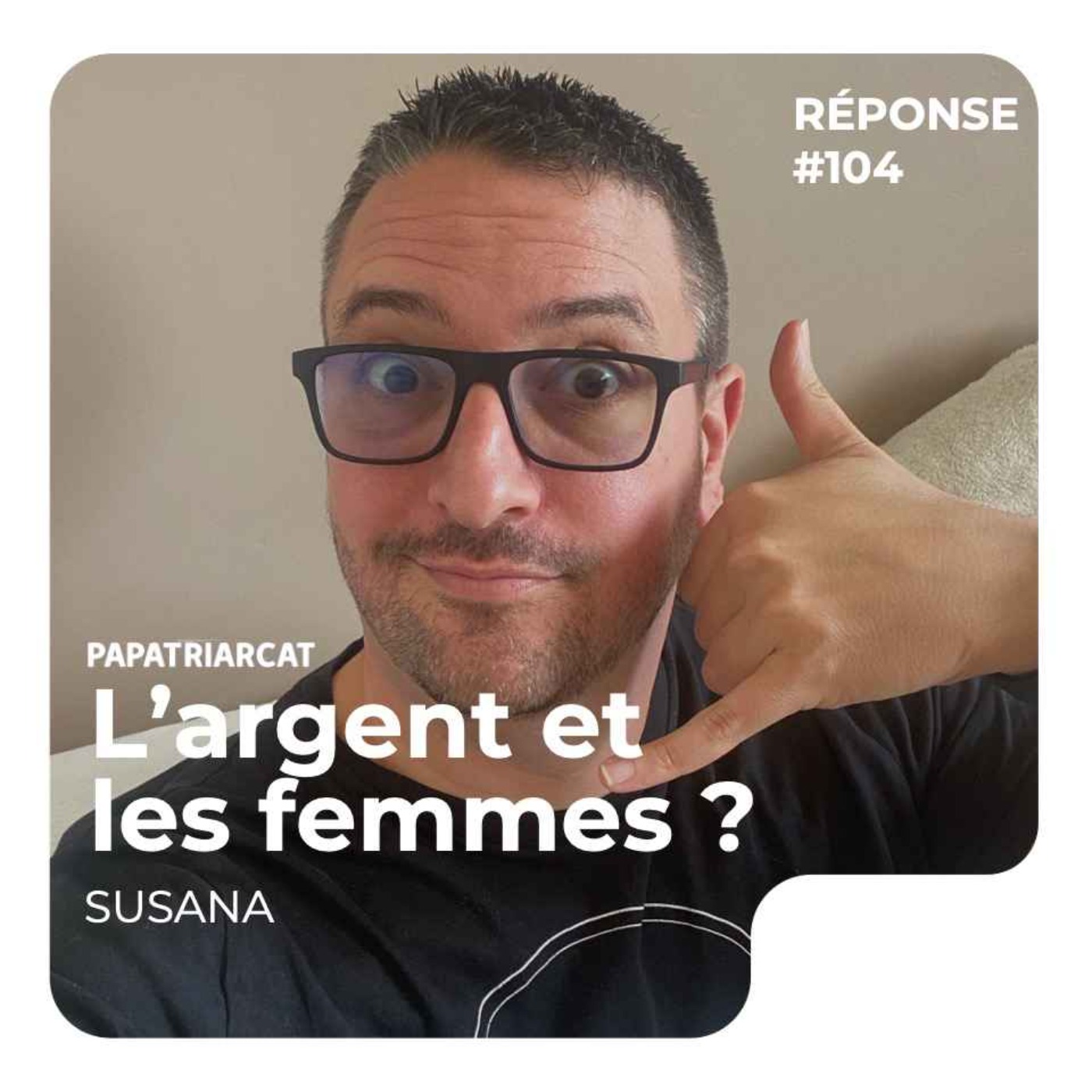 REPONSE #104 - L'argent et les femmes ? - Susana