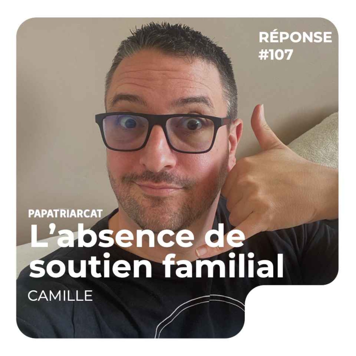 REPONSE #107 - L'absence de soutien familial - Camille
