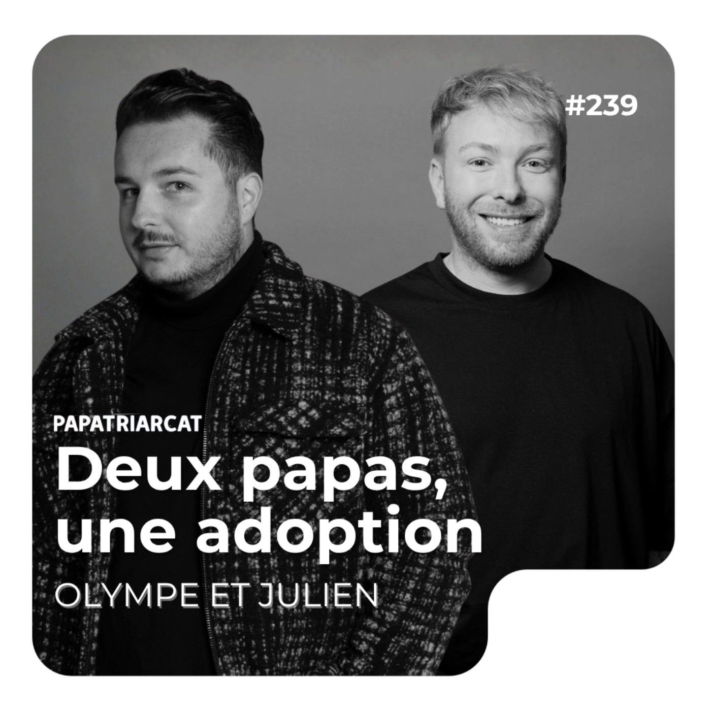 #239 - Deux papas, une adoption - Olympe et Julien