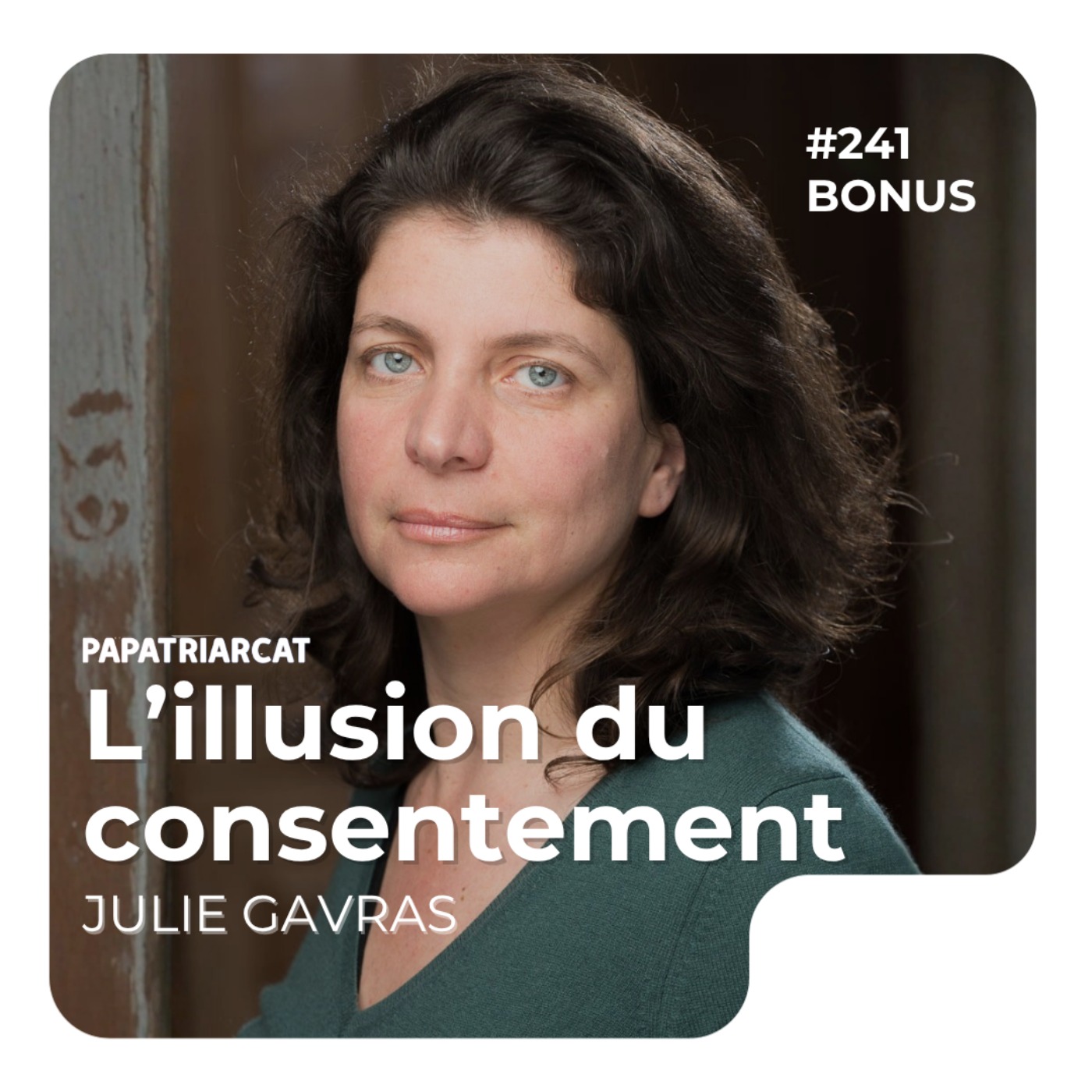 #241 BONUS - L'illusion du consentement - Julie Gavras
