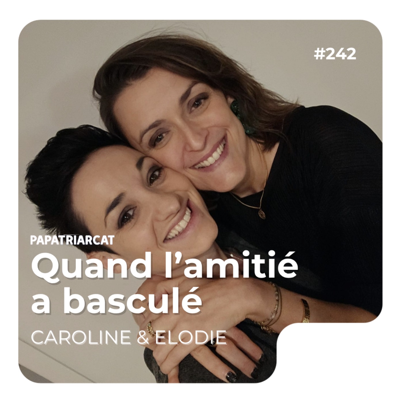#242 - Quand l'amiti&eacute; a bascul&eacute; - Caroline et &Eacute;lodie