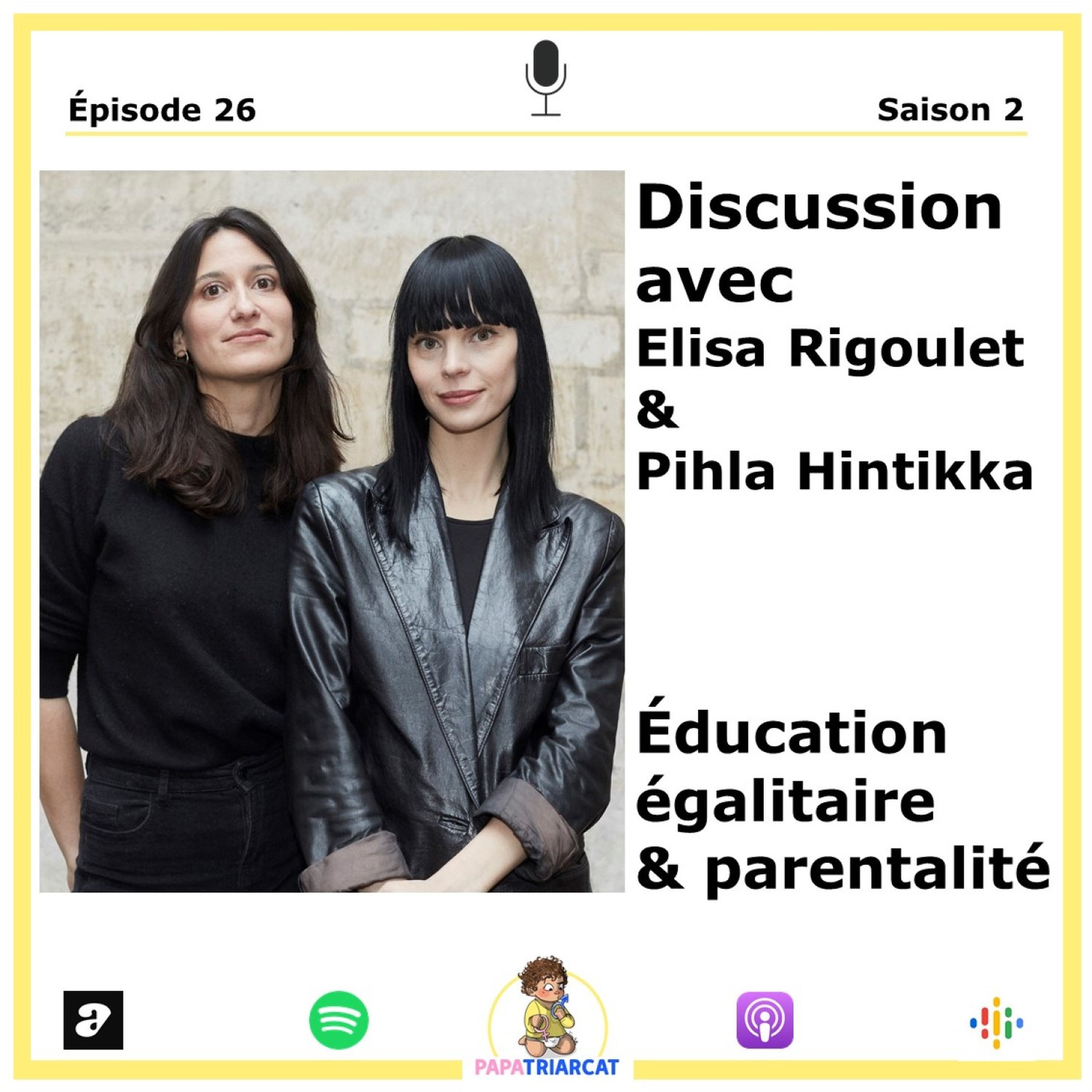 #26 - Education égalitaire et parentalité - Discussion avec Elisa Rigoulet et Pihla Hintikka