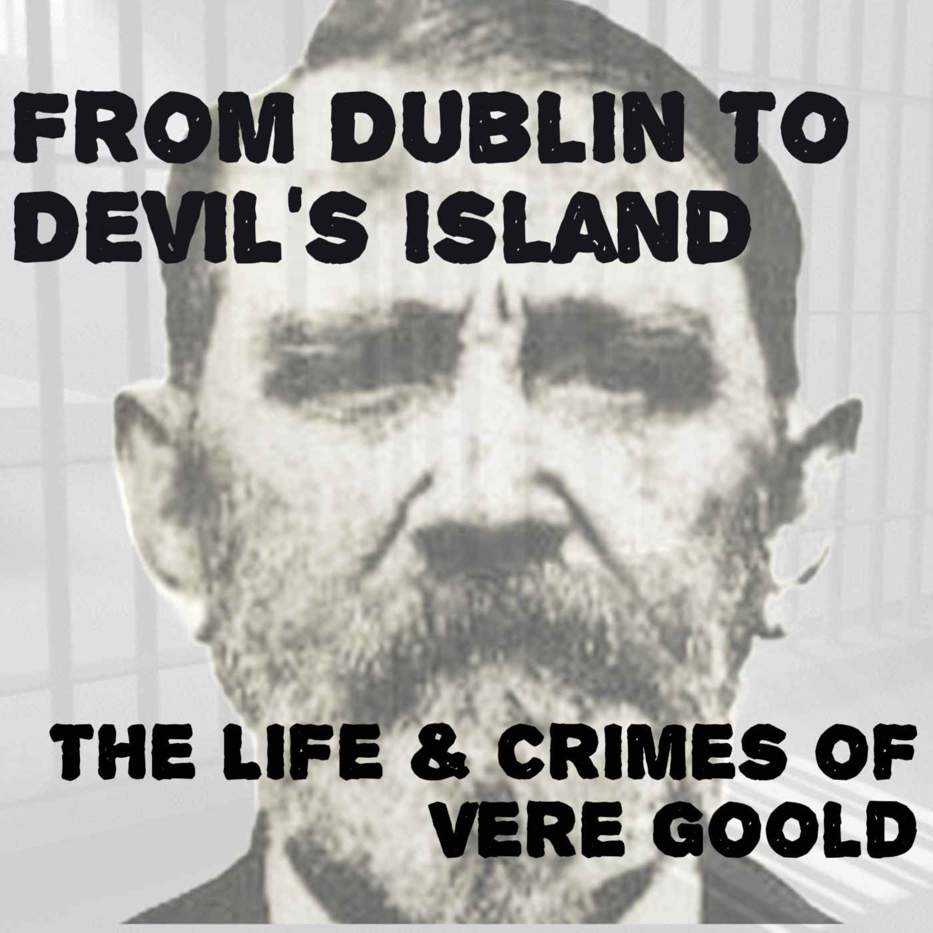 cover art for From Dublin to Devil's Island - The Life & Crimes of Vere Goold