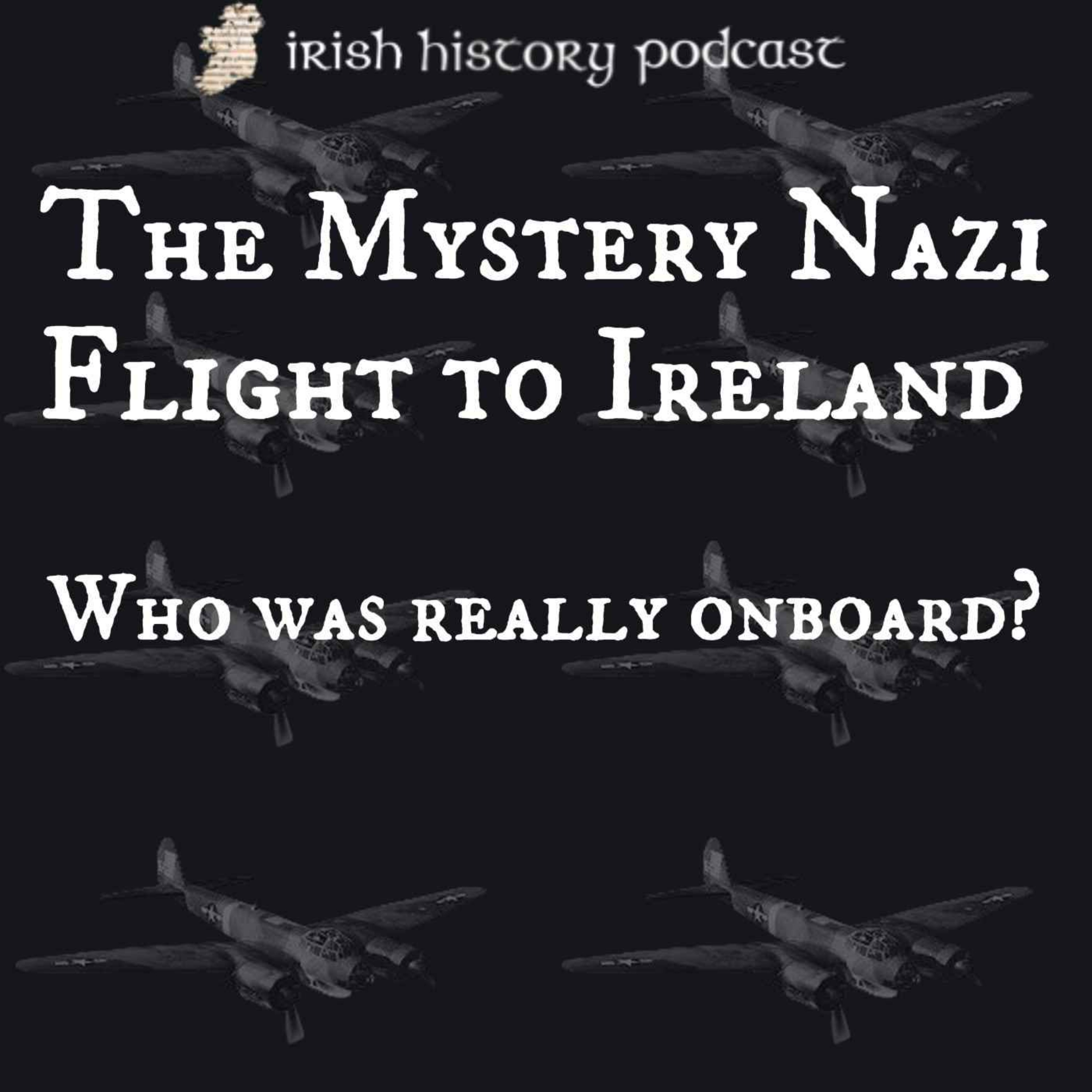 cover of episode The Mystery Nazi Flight to Ireland - Who was really on board?