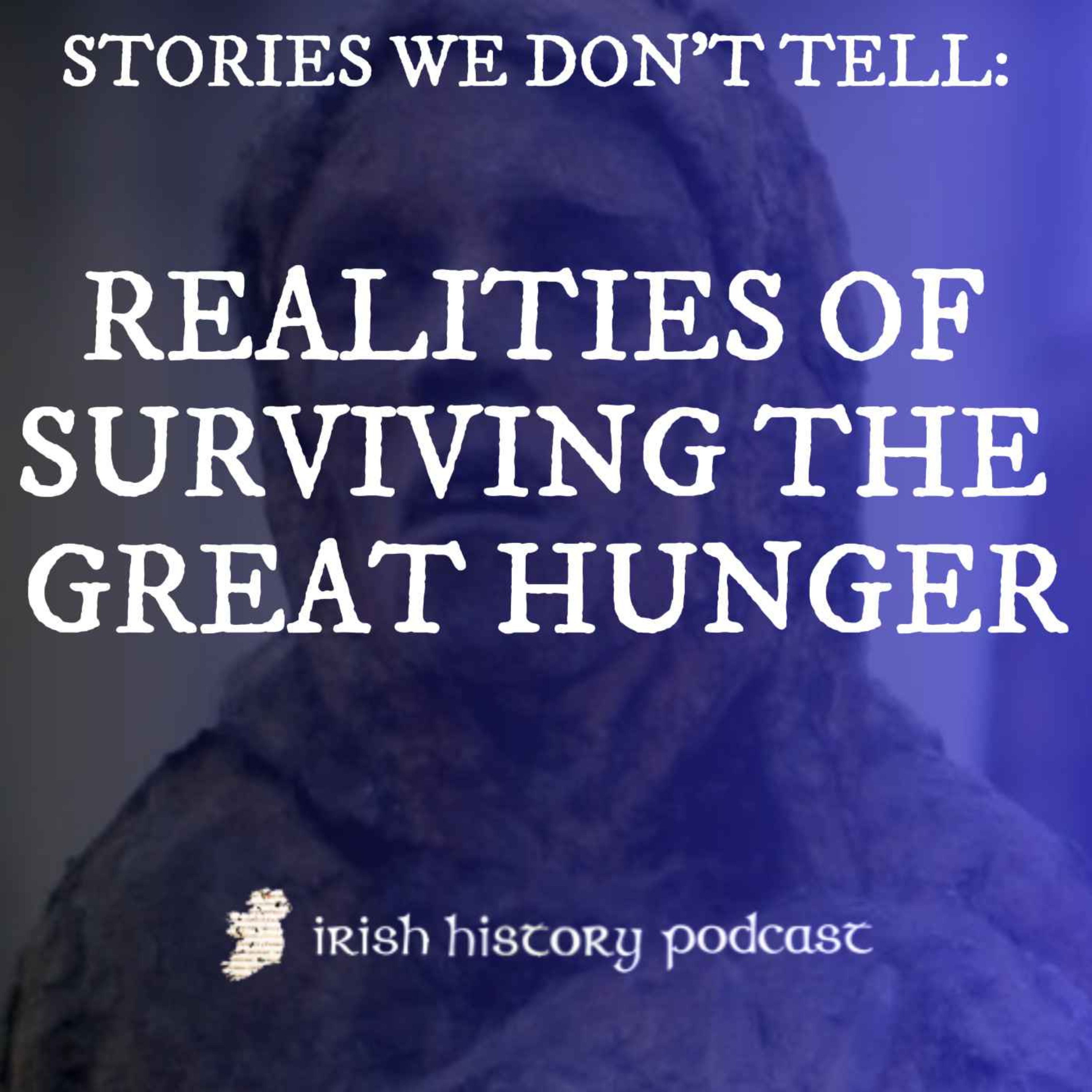 Stories We Don't Tell: Realities of Surviving the Great Hunger