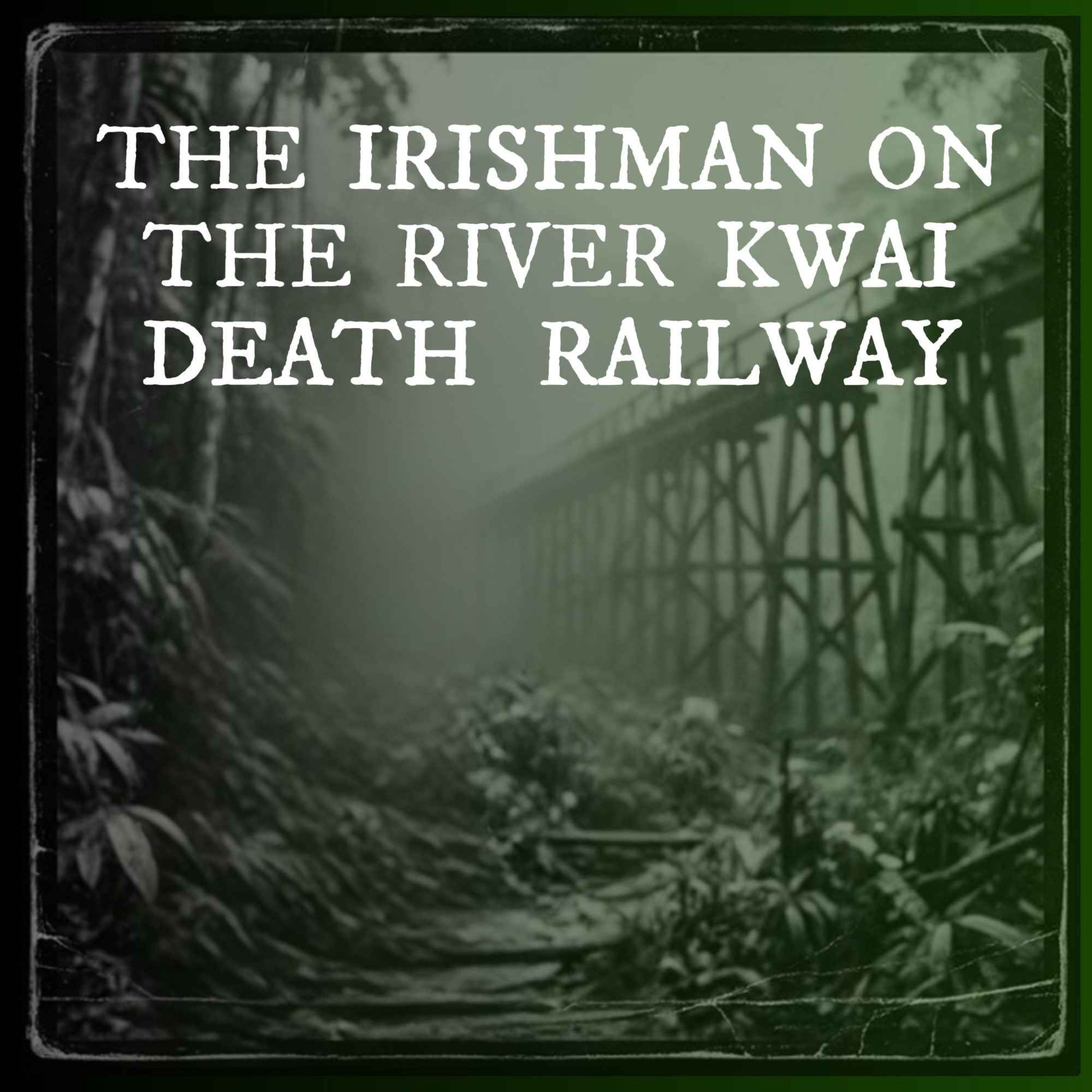 The Irish Prisoner & the World War II Railway of Death