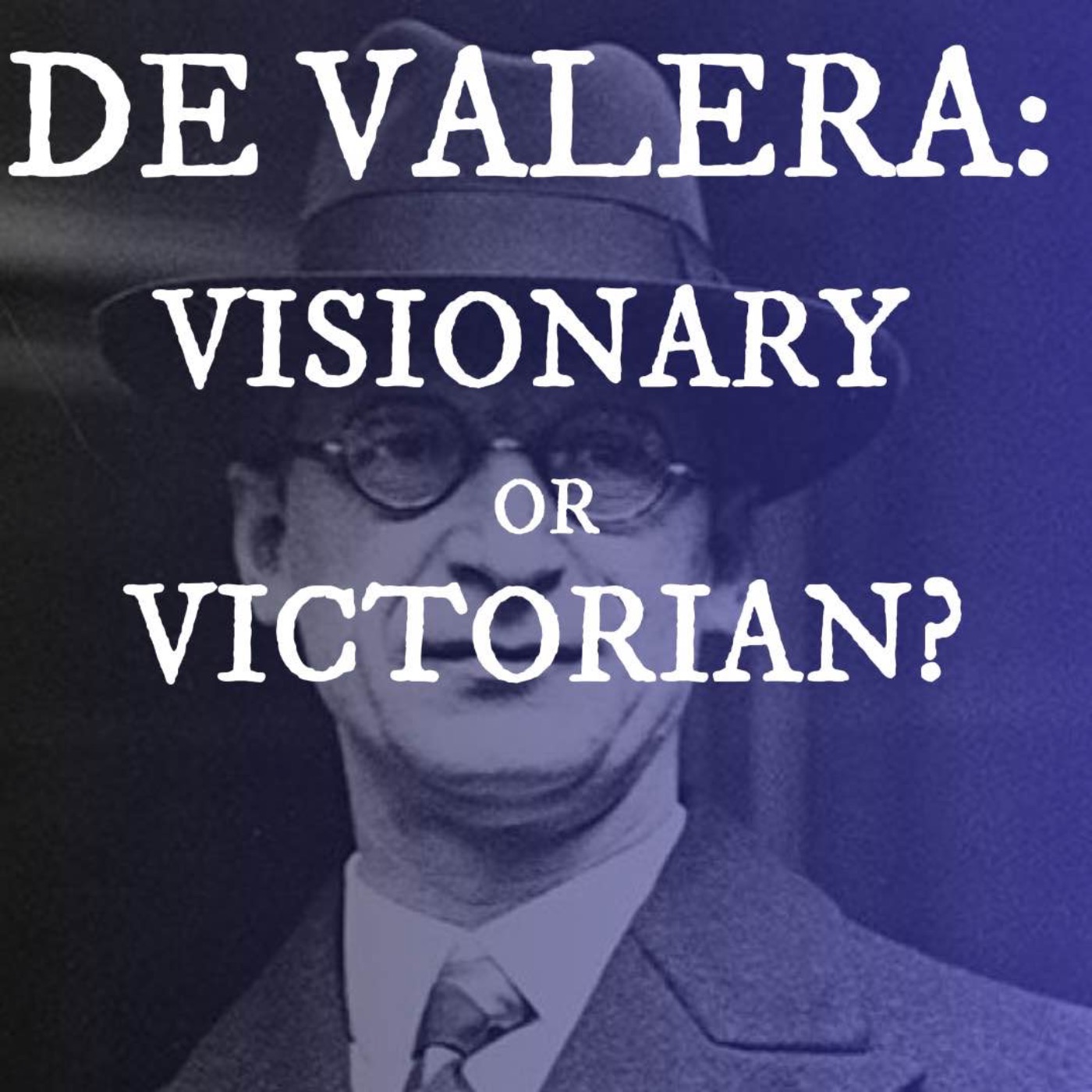 Éamon de Valera: Visionary or Victorian?