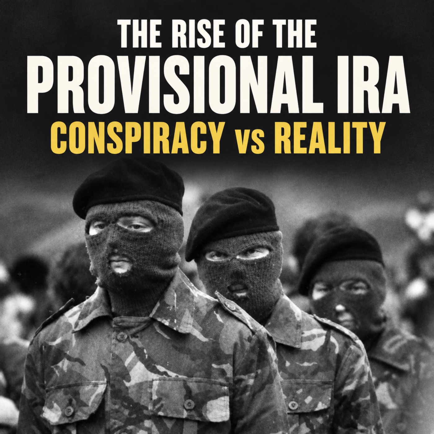 The Rise of the Provisional IRA: Conspiracy vs Reality