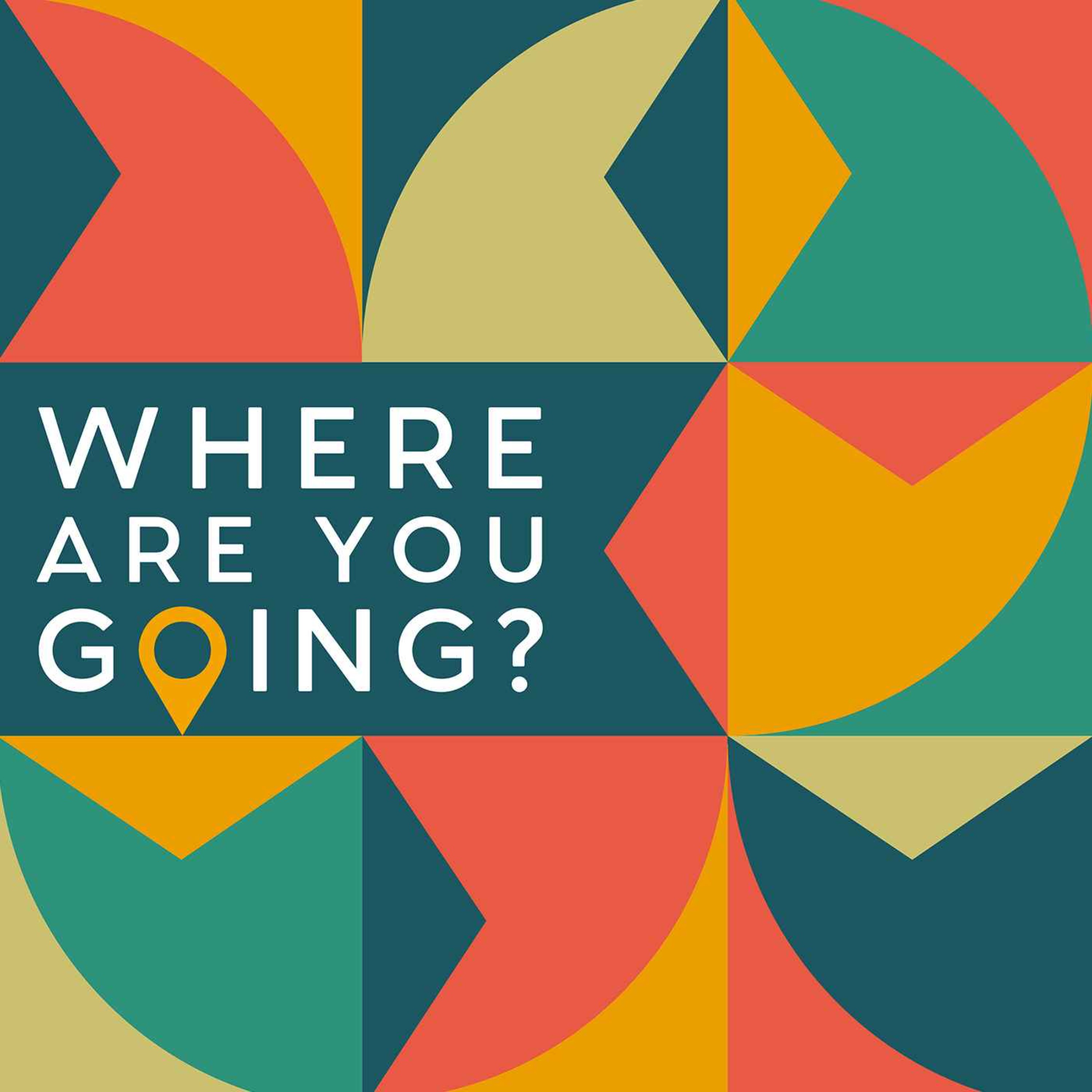 New Podcast: Where Are You Going?