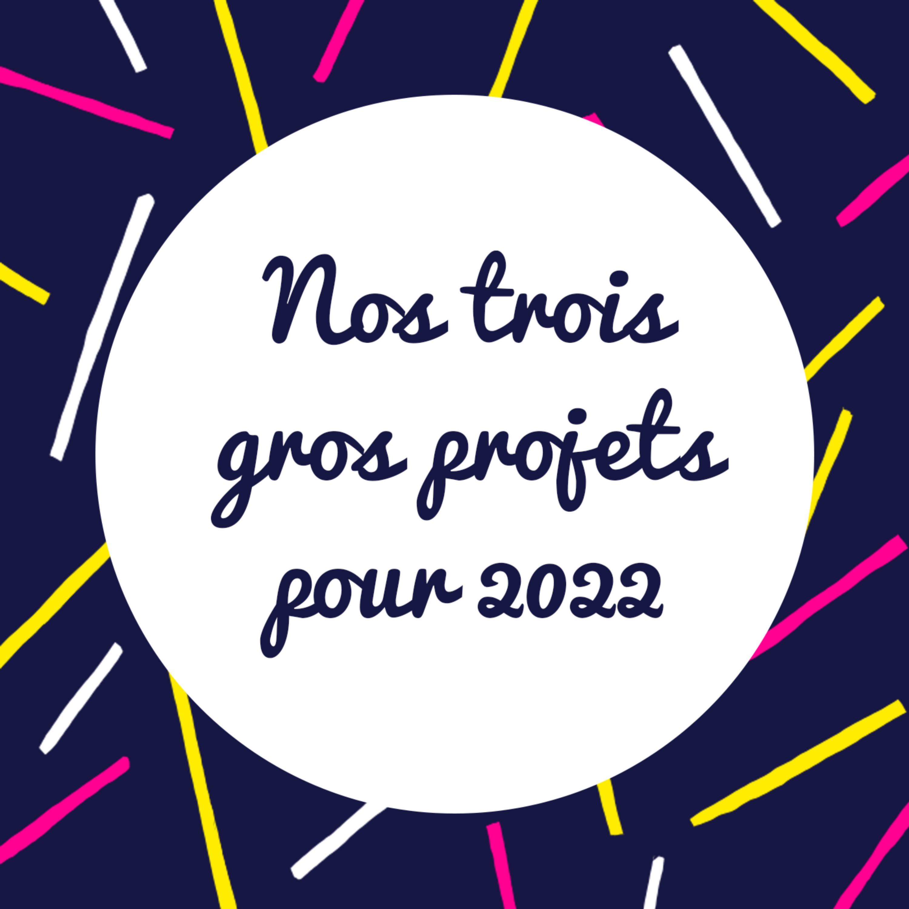 Je vous parle des 3 gros projets de 2022 !