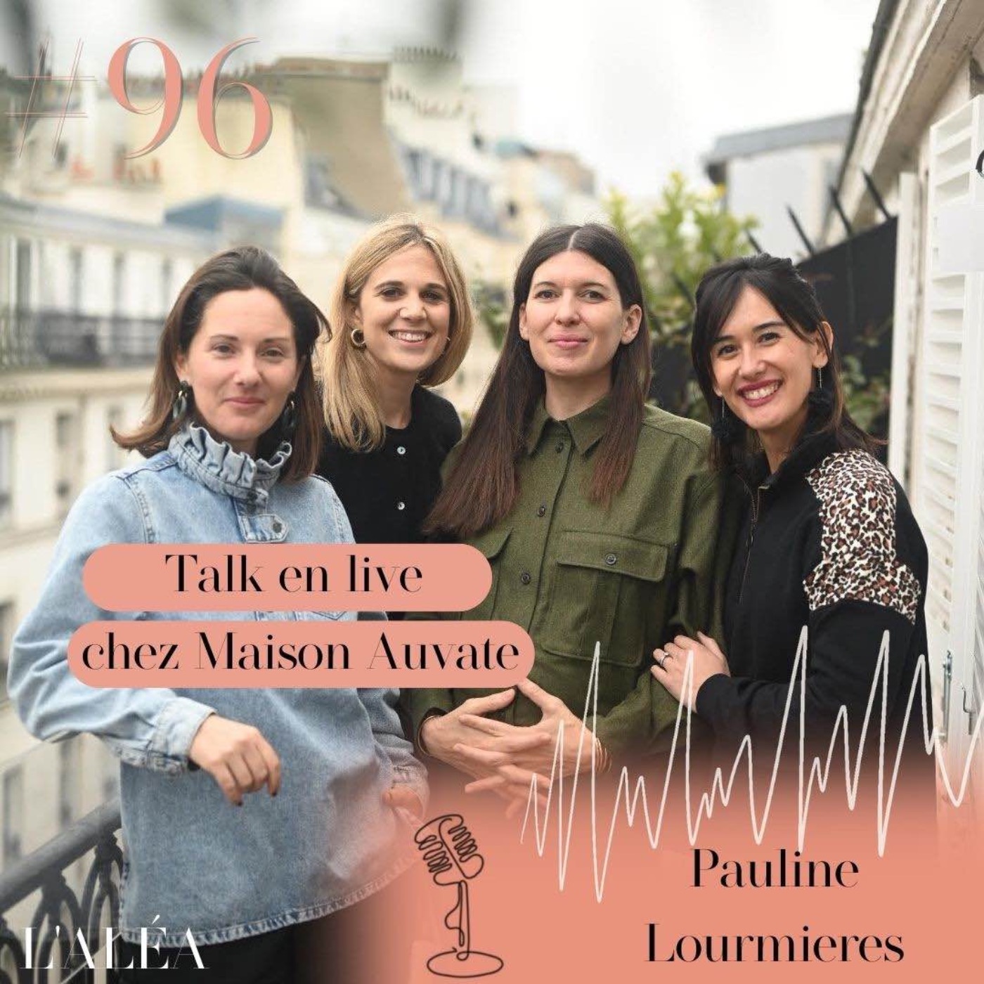 cover art for #96 HORS-SÉRIE - Talk en live chez Maison Auvate avec Pauline Lourmieres, fondatrice de Loir Paris,  Céline, 123 pépites et Soazig, Au Coeur du Couple #LesAudacieuses