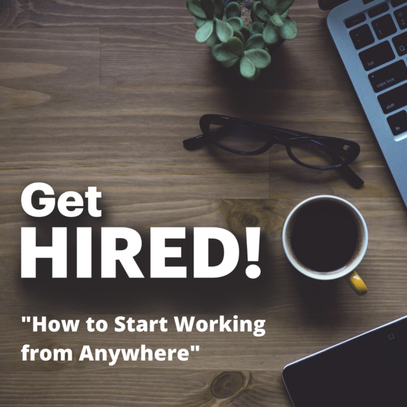 Get Hired: "How to Start Working from Anywhere"