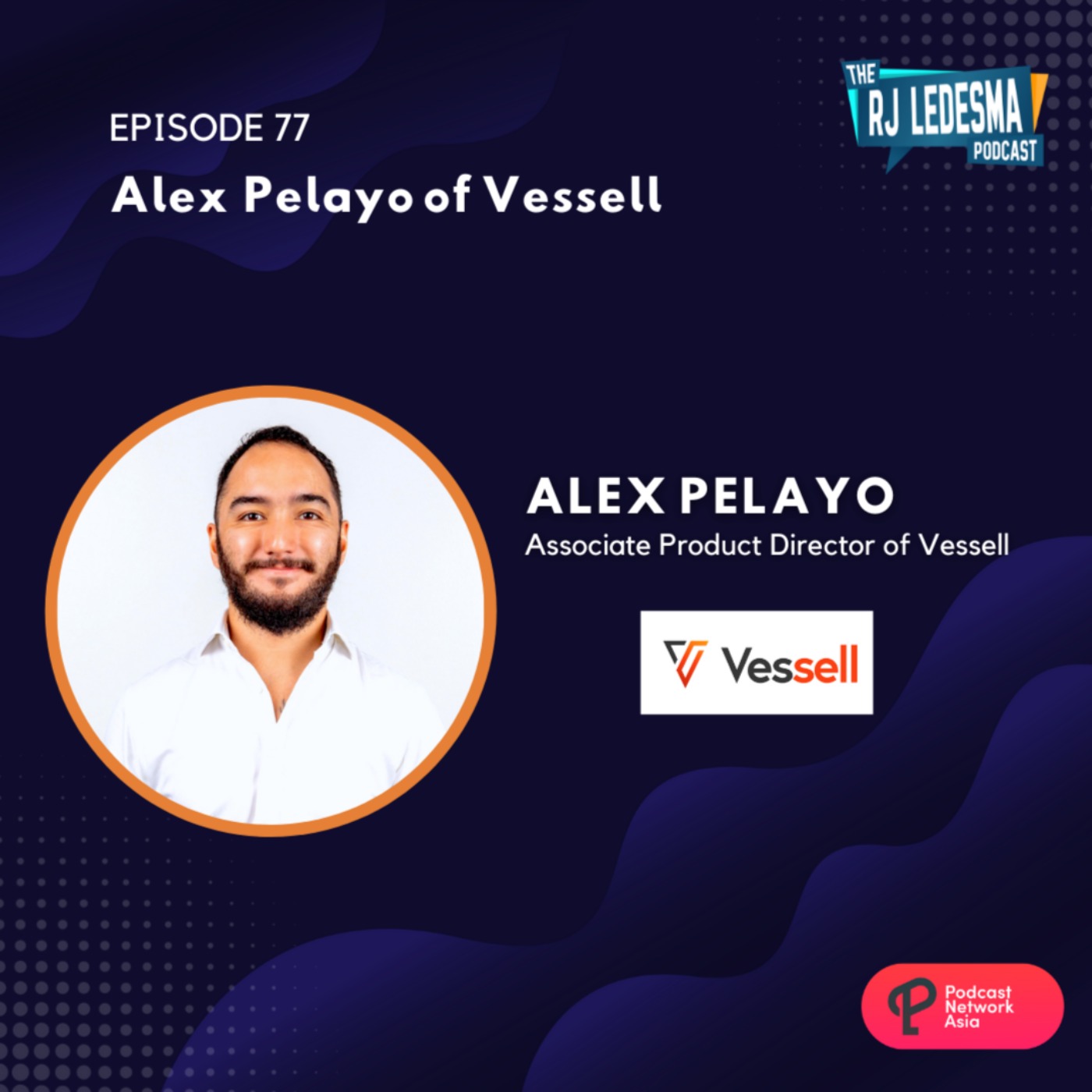 Ep. 77: Alex Pelayo of Vessell | The RJ Ledesma Podcast