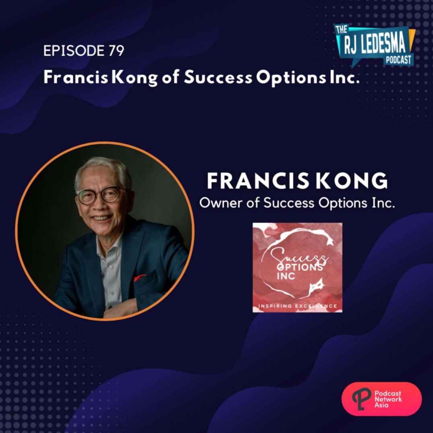 Ep. 79: Francis Kong Owner of Success Options Inc. | The RJ Ledesma Podcast