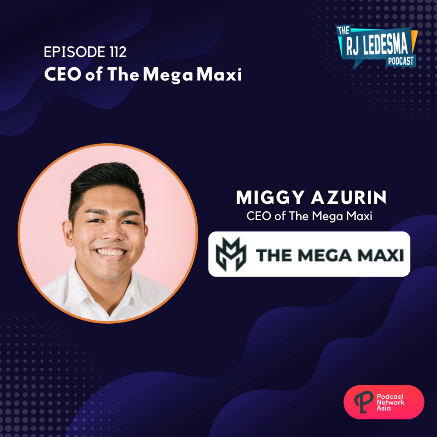 cover art for Ep. 112: Miggy Azurin CEO of The Mega Maxi