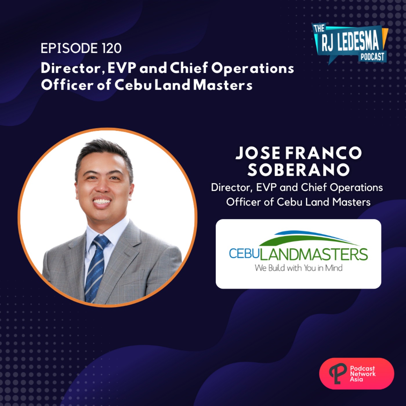 cover art for Ep 120: Jose Franco Seberano, Director, EVP and Chief Operations Officer of Cebu Landmasters
