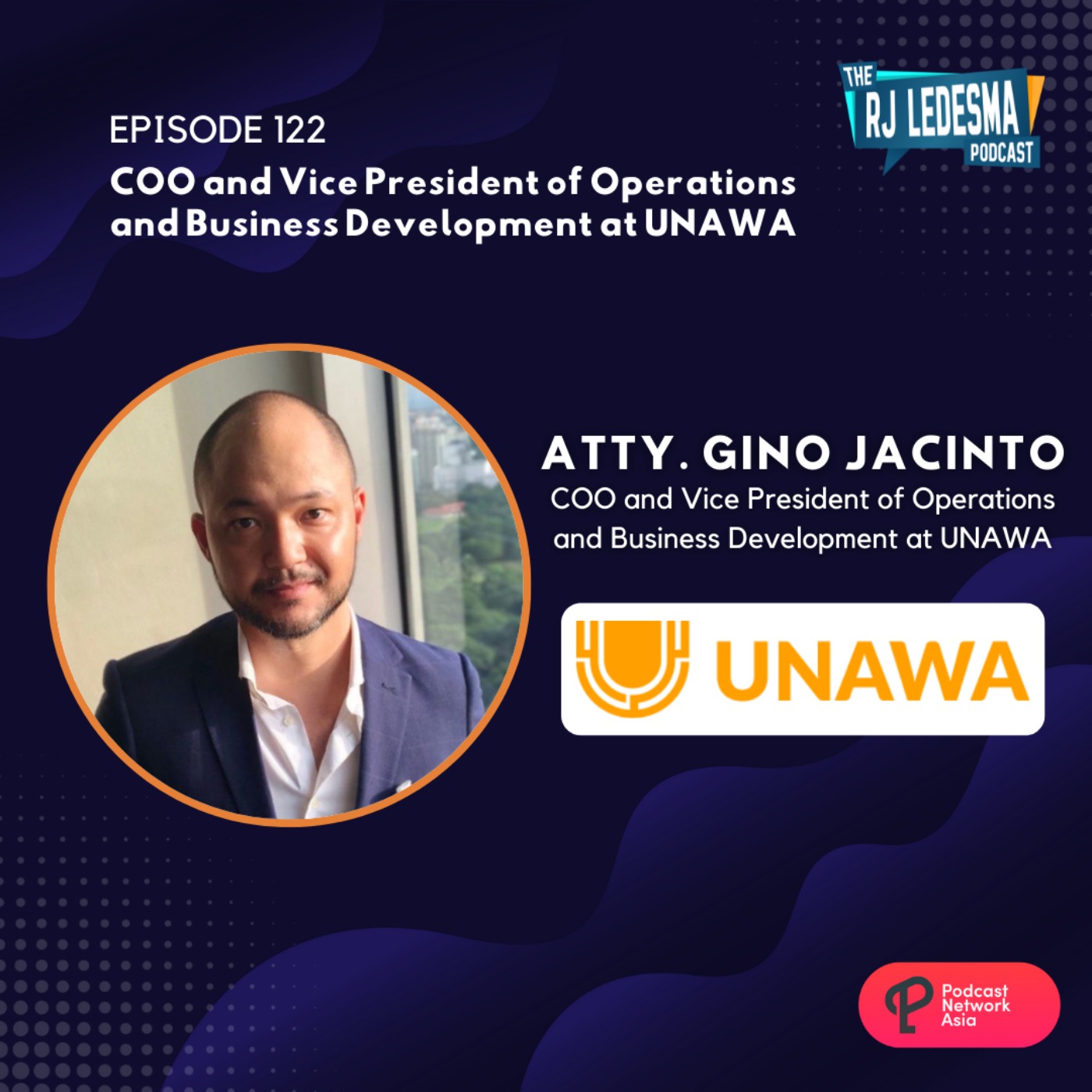cover art for Ep. 122: Atty. Gino Jacinto, COO and Vice President of Operations and Business Development at UNAWA