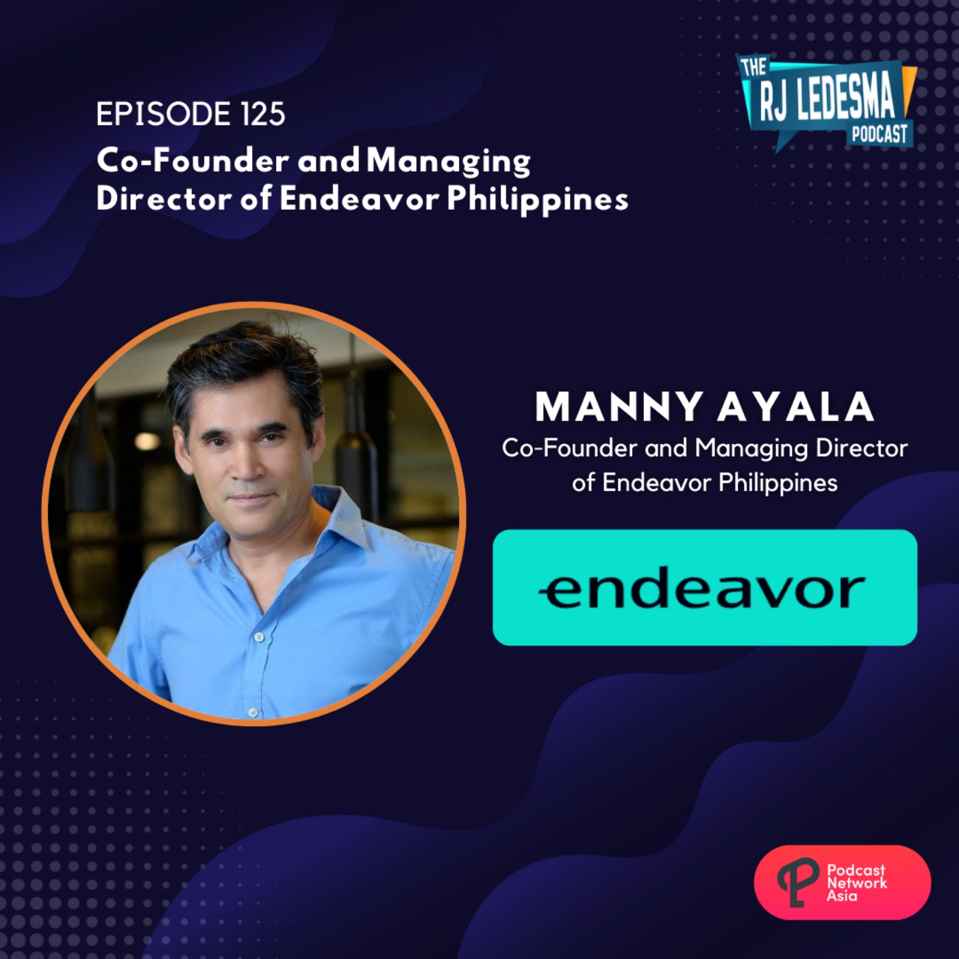 Ep. 125: Manny Ayala, Co-Founder and the Managing Director of Endeavor Philippines