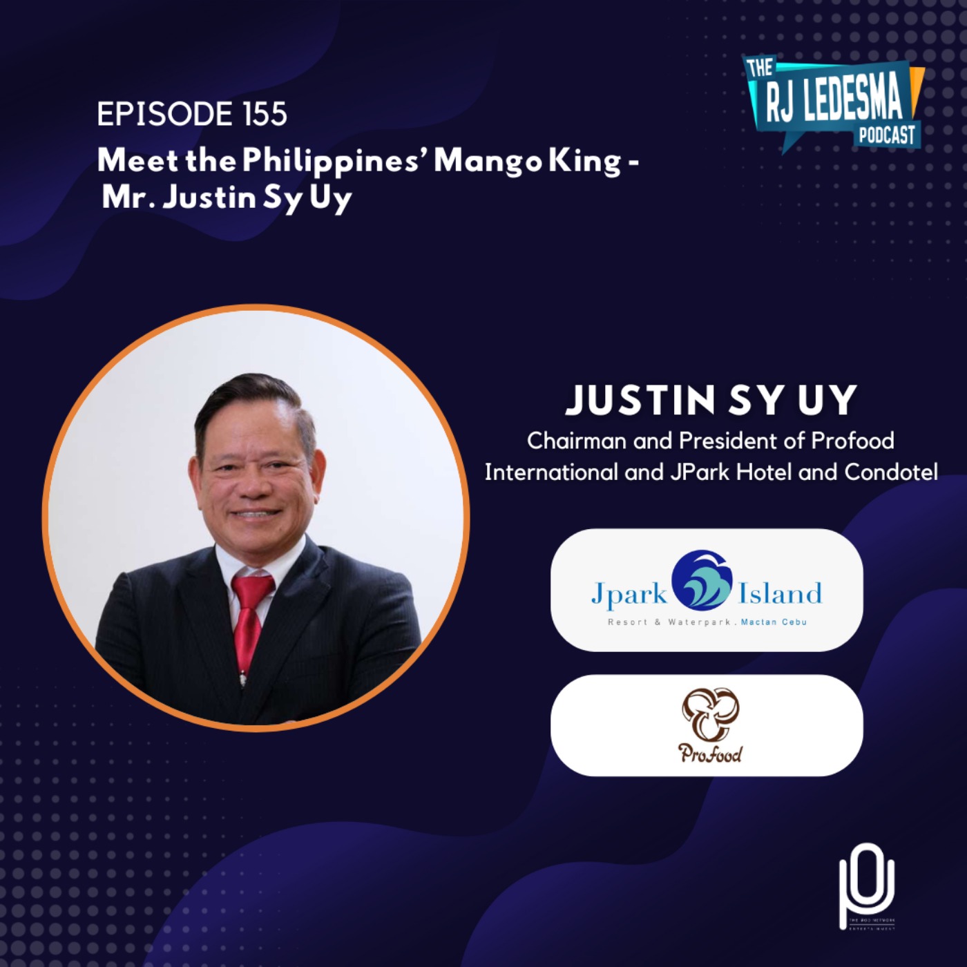 Ep. 155: Meet the Philippines’ Mango King - Mr. Justin Sy Uy