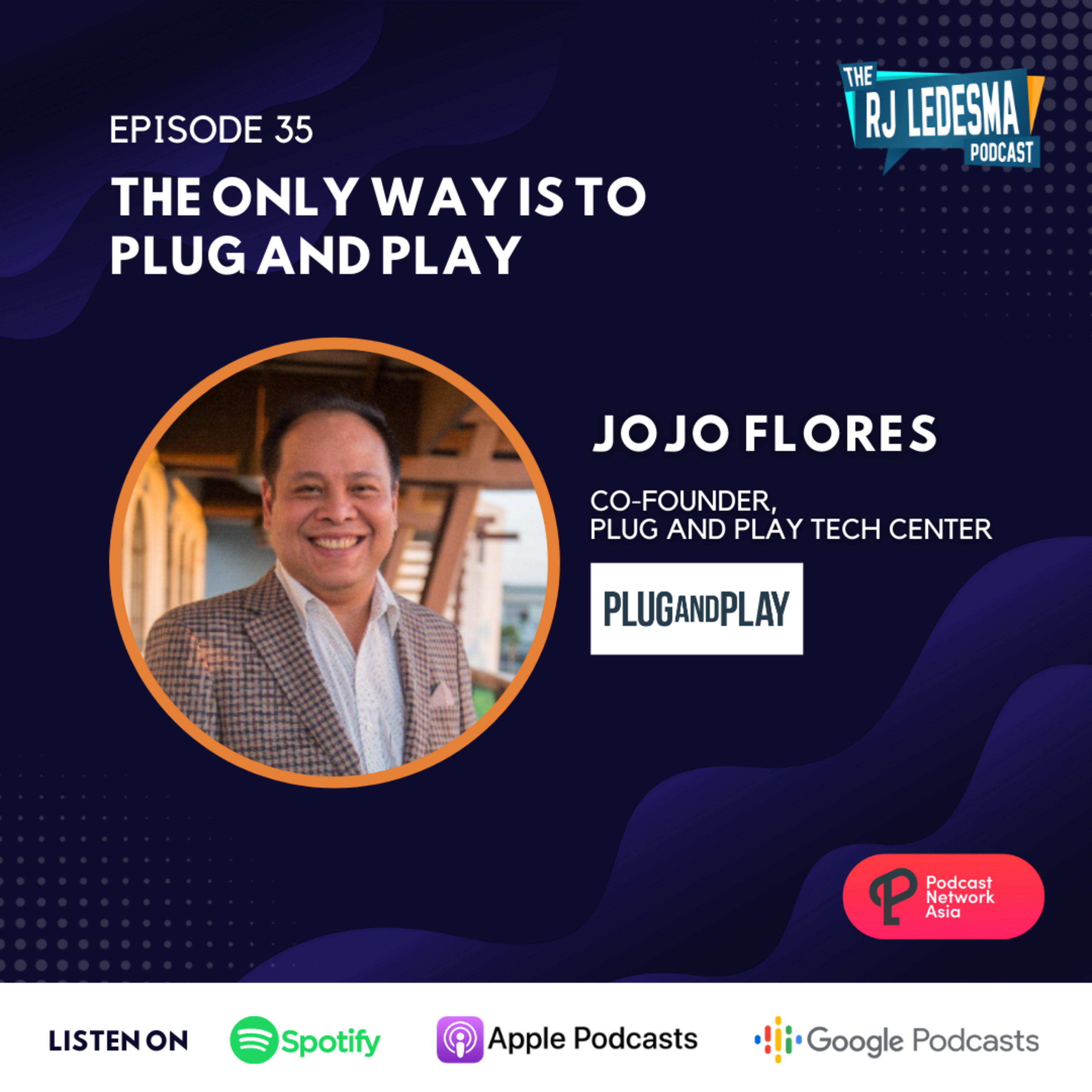 Ep. 35: The Only Way Is To Plug and Play | Jojo Flores of Plug and Play