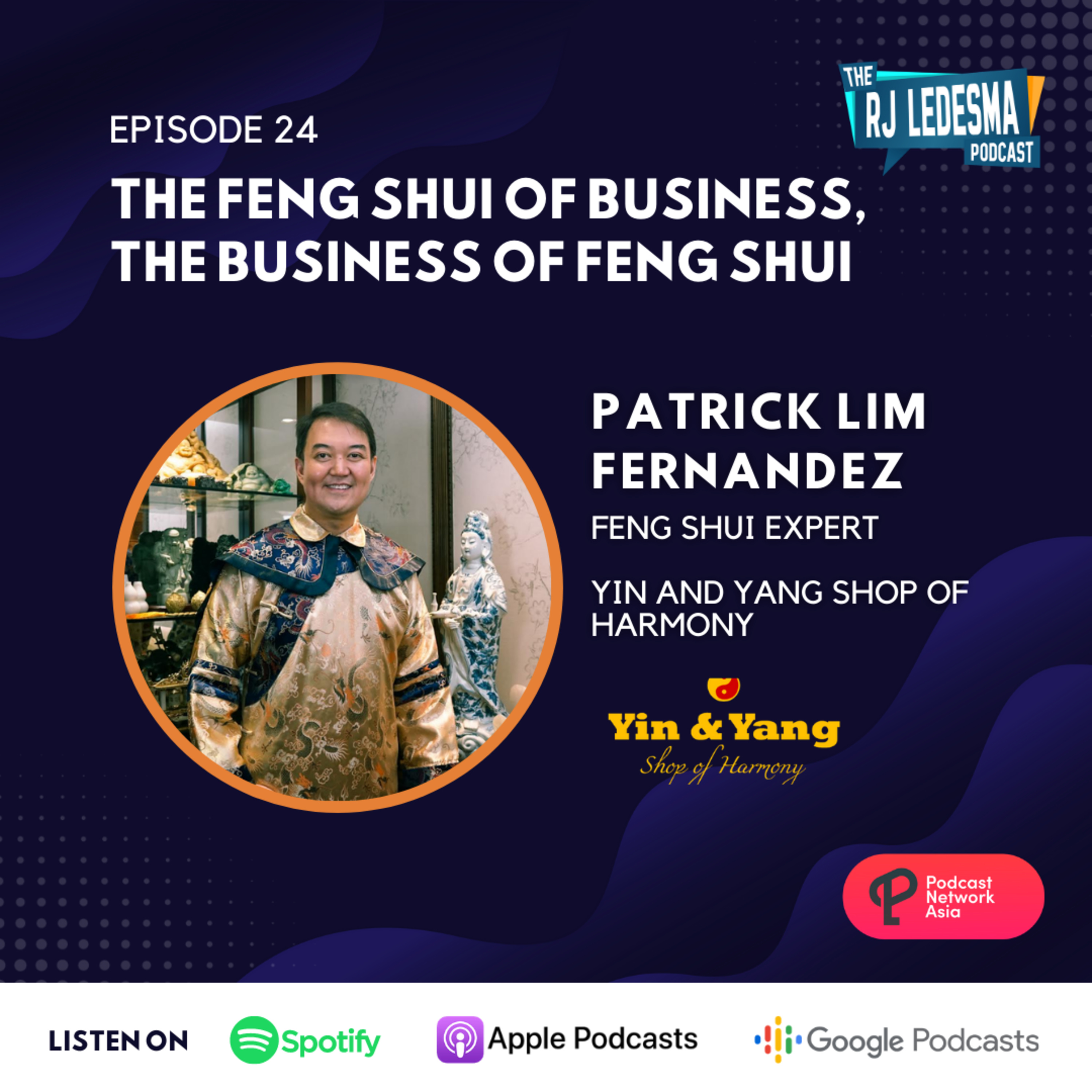 Ep. 24: The Feng Shui of Business, the Business of Feng Shui | Patrick Lim Fernandez of Yin and Yang Shop of Harmony