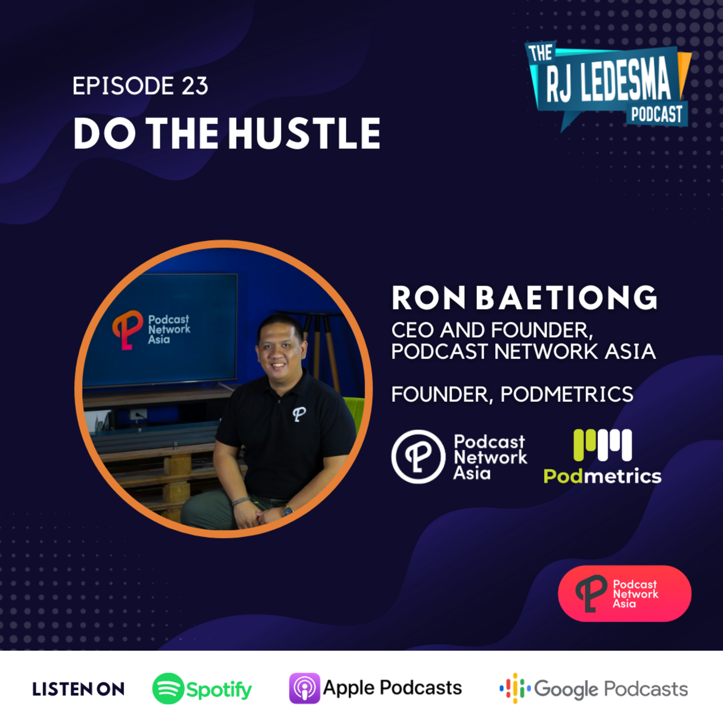 Ep. 23: Do The Hustle | Ron Baetiong of Podcast Network Asia and Podmetrics