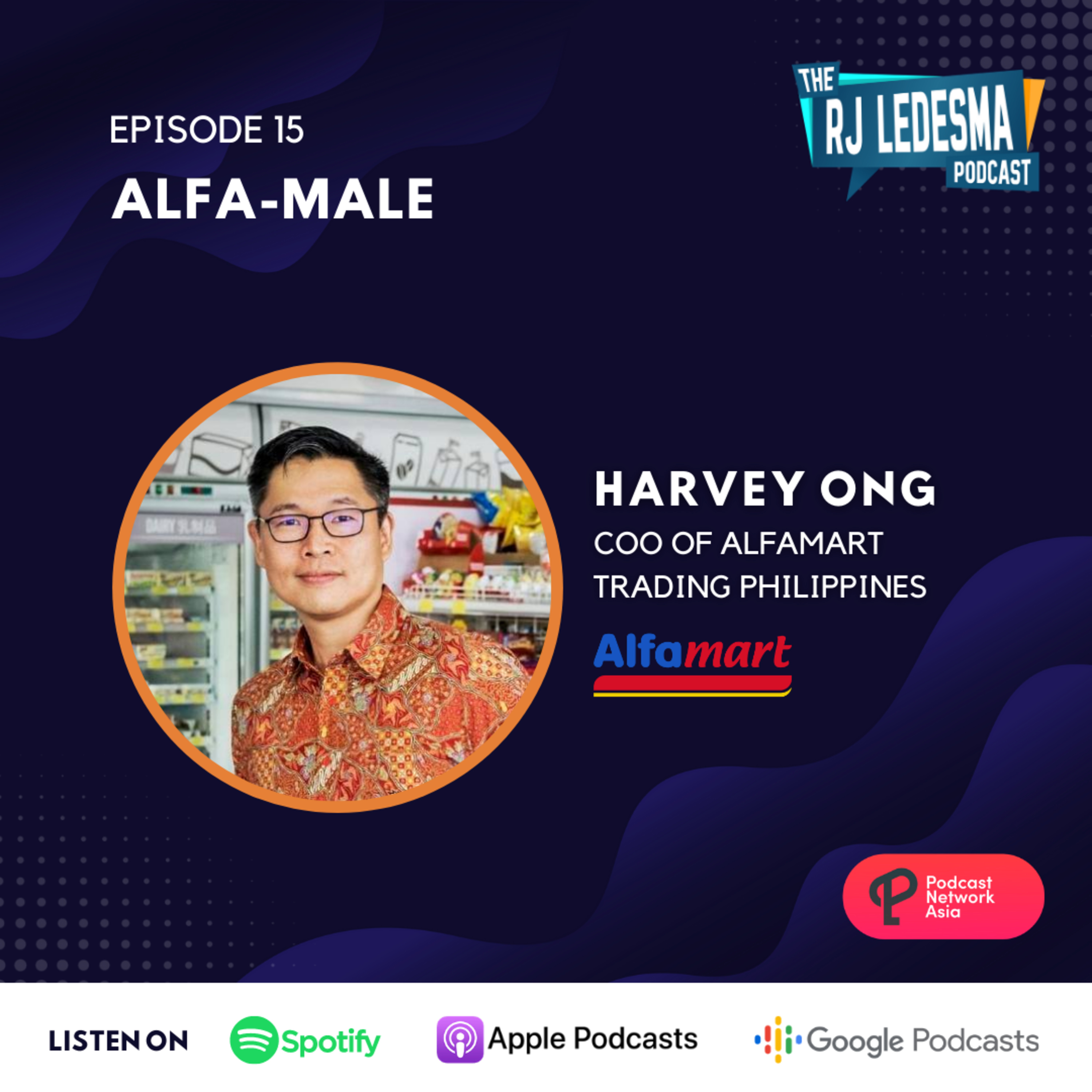 Ep. 15: Alfa-Male | Harvey Ong of Alfamart Trading Philippines