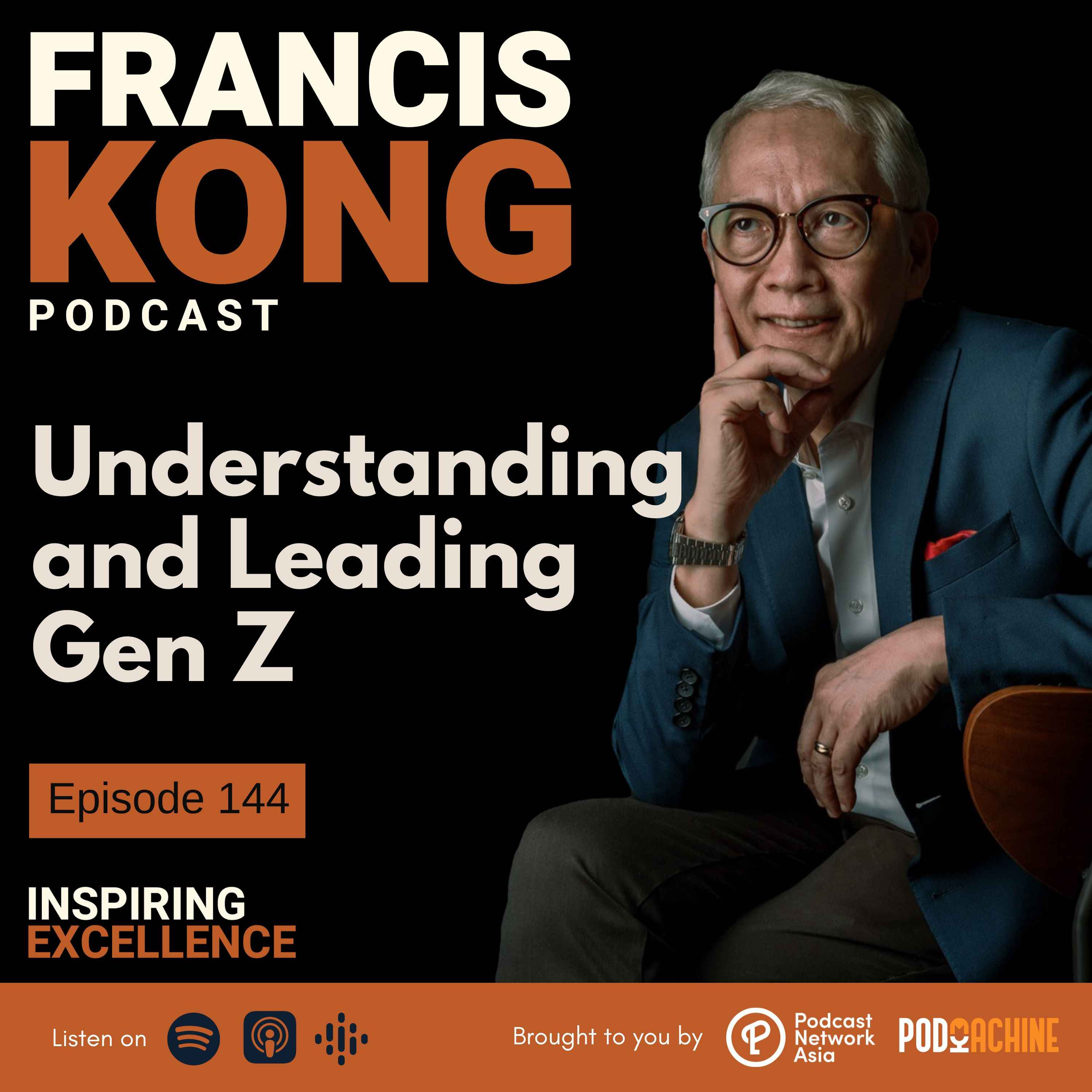 Episode 144: Understanding and Leading Gen Z - Francis Kong: Inspiring ...