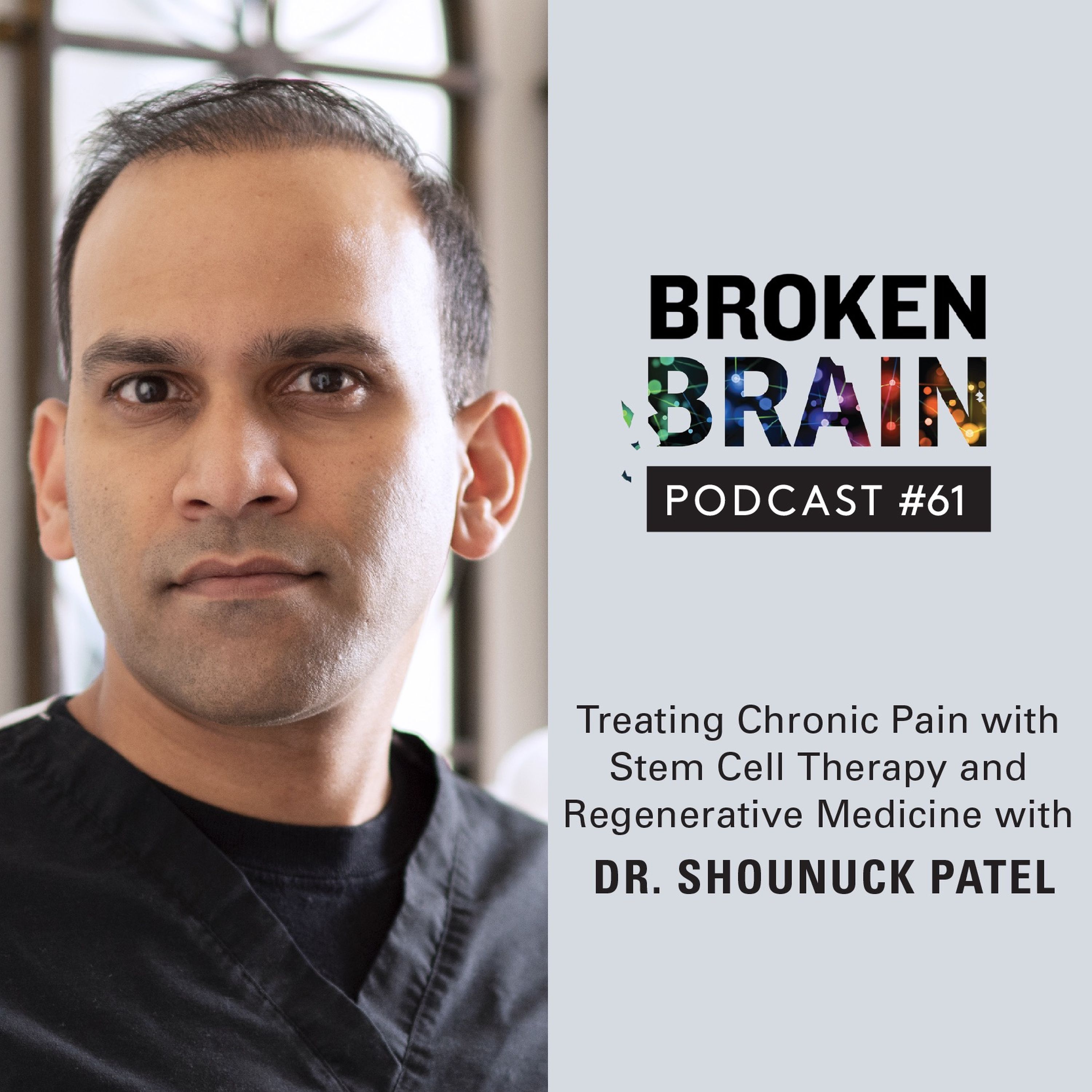 cover art for #61: Treating Chronic Pain with Stem Cell Therapy and Regenerative Medicine with Dr. Shounuck Patel